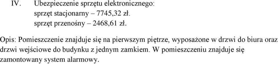 Opis: Pomieszczenie znajduje się na pierwszym piętrze, wyposażone