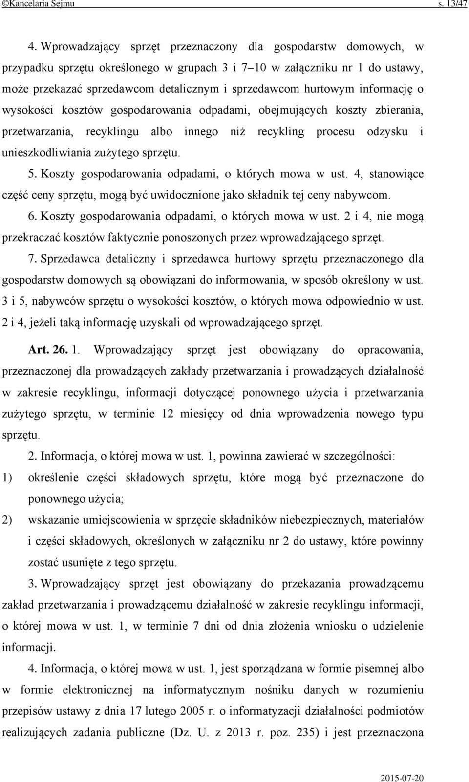 hurtowym informację o wysokości kosztów gospodarowania odpadami, obejmujących koszty zbierania, przetwarzania, recyklingu albo innego niż recykling procesu odzysku i unieszkodliwiania zużytego