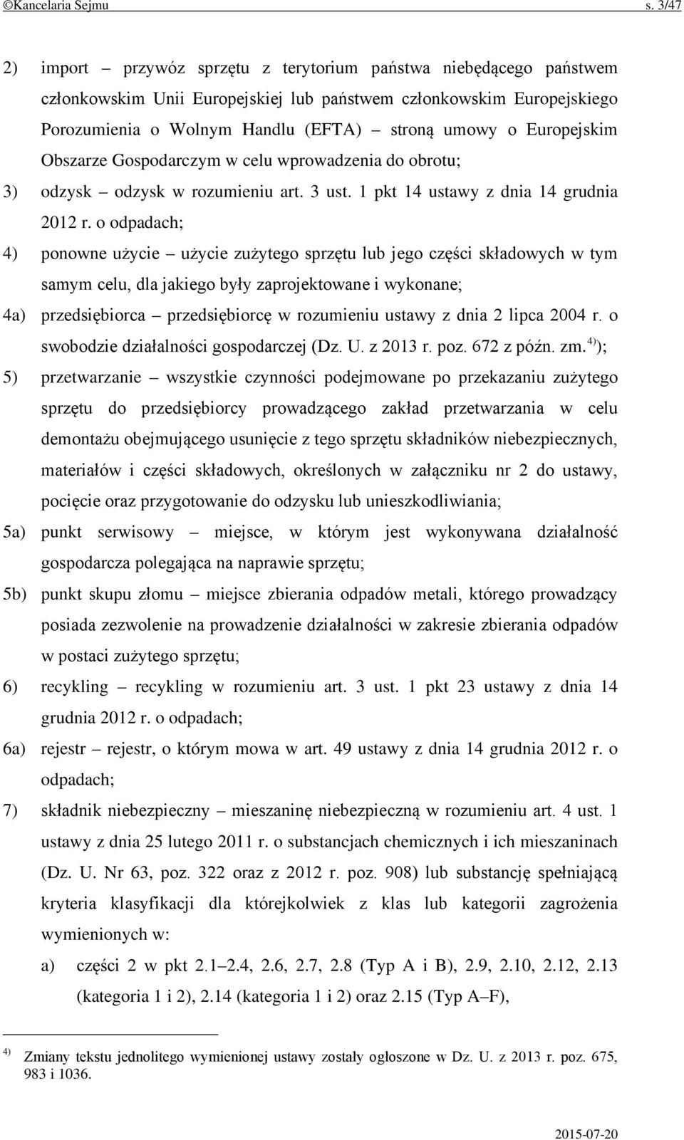 Europejskim Obszarze Gospodarczym w celu wprowadzenia do obrotu; 3) odzysk odzysk w rozumieniu art. 3 ust. 1 pkt 14 ustawy z dnia 14 grudnia 2012 r.