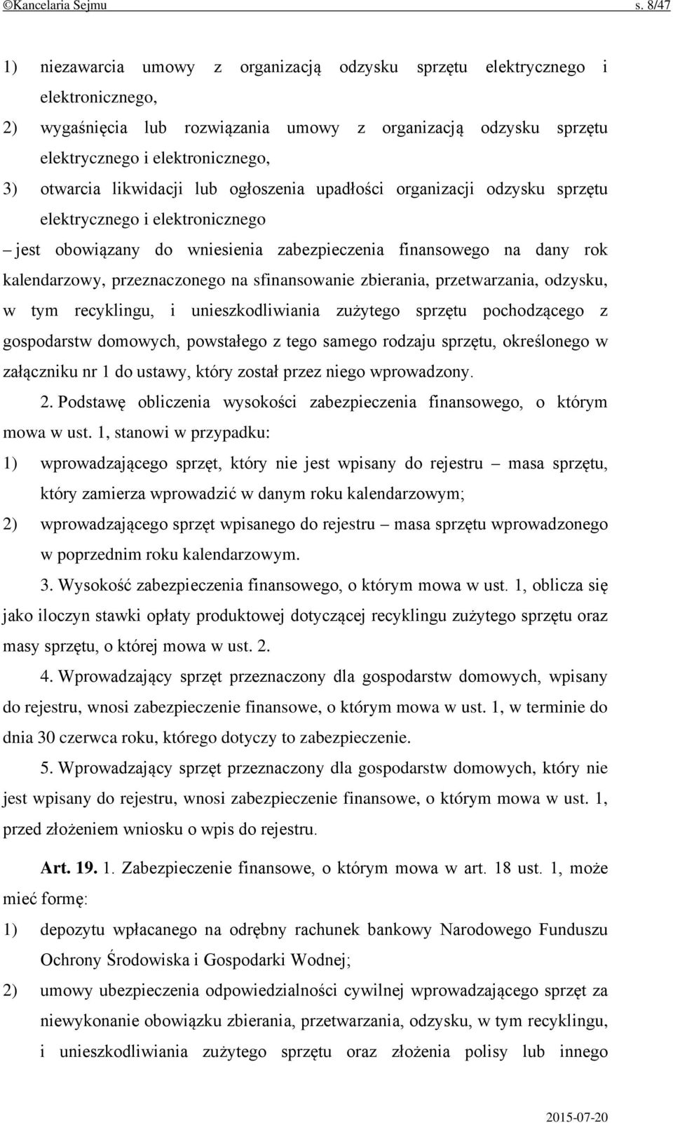 otwarcia likwidacji lub ogłoszenia upadłości organizacji odzysku sprzętu elektrycznego i elektronicznego jest obowiązany do wniesienia zabezpieczenia finansowego na dany rok kalendarzowy,