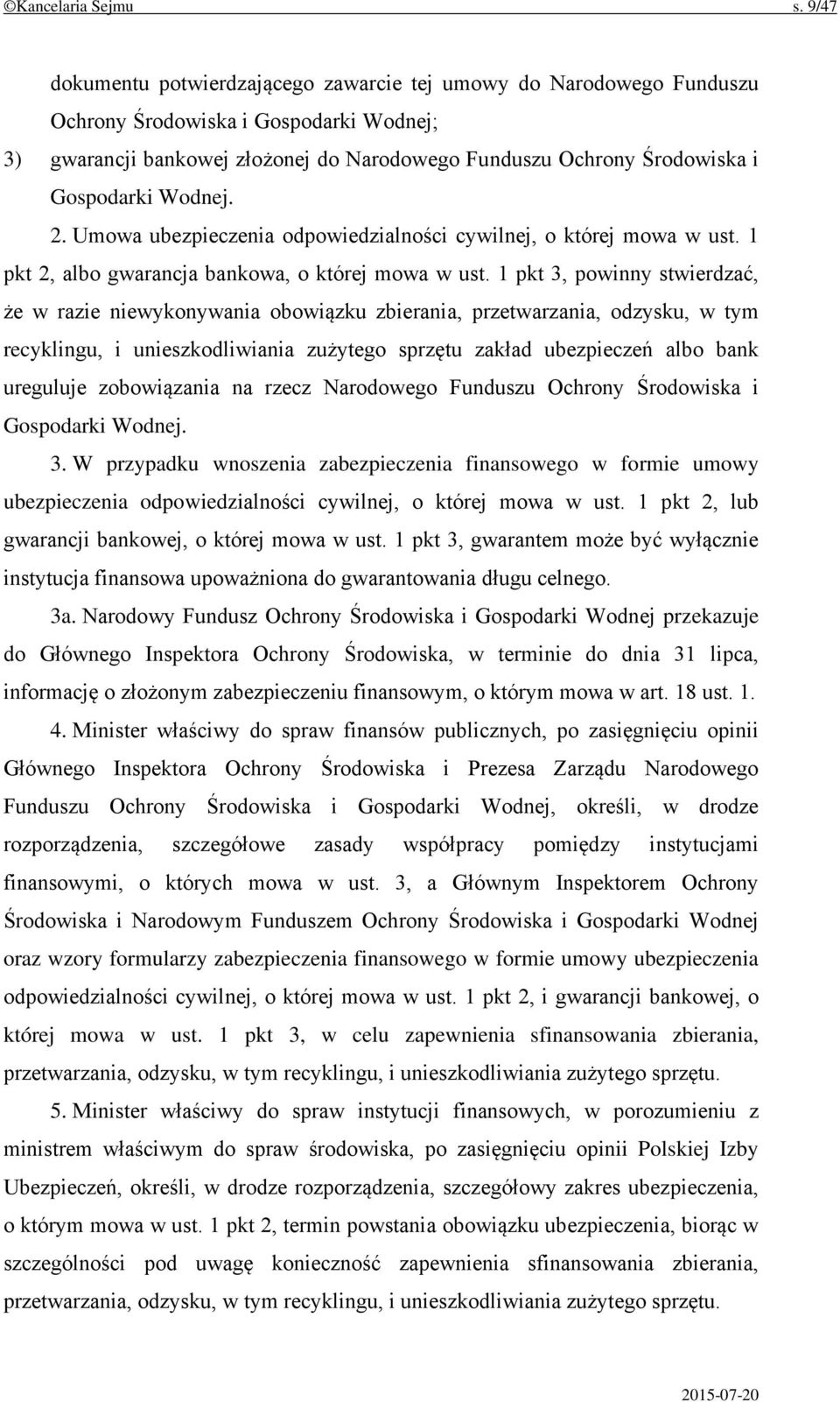 Wodnej. 2. Umowa ubezpieczenia odpowiedzialności cywilnej, o której mowa w ust. 1 pkt 2, albo gwarancja bankowa, o której mowa w ust.