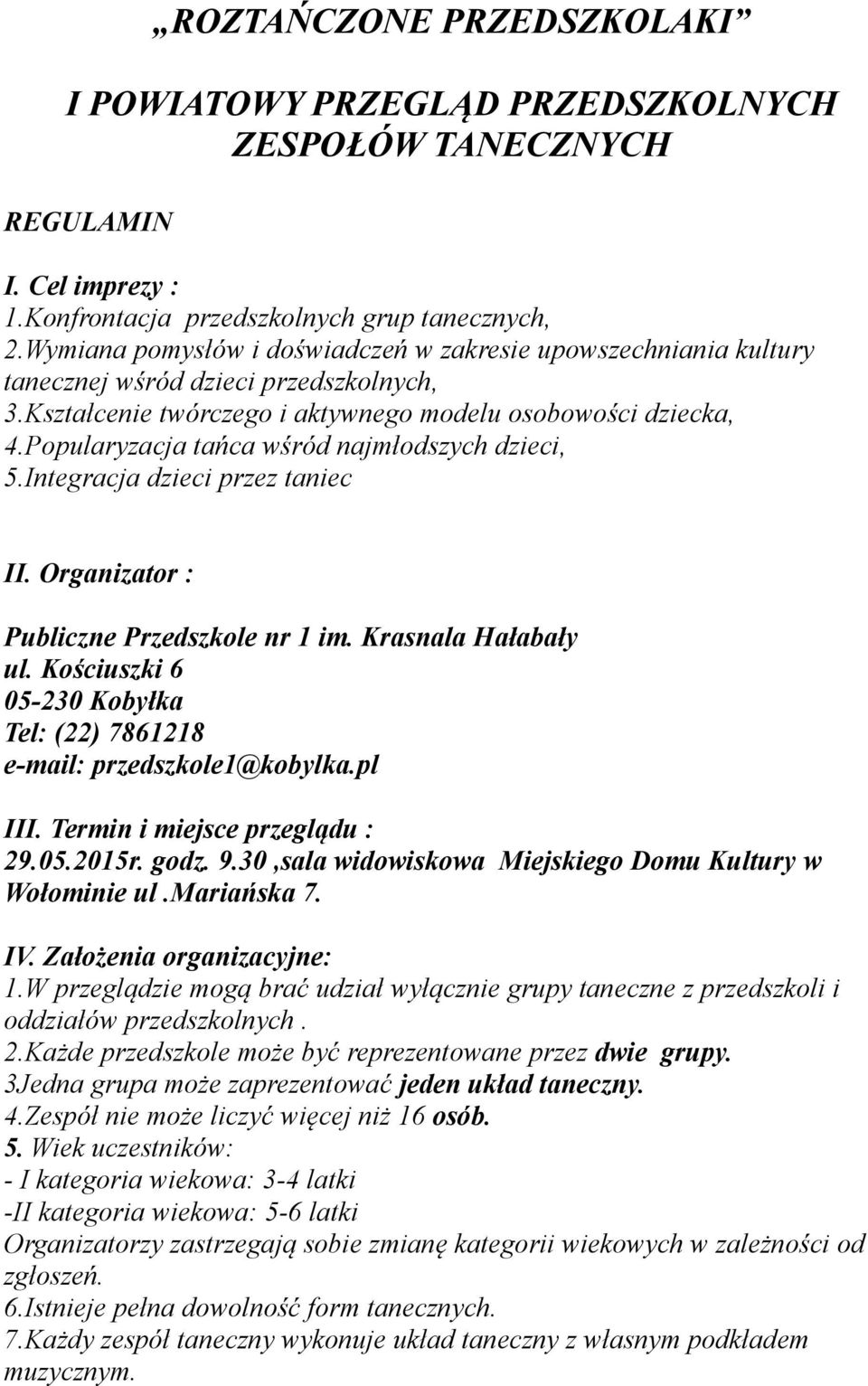 Ppularyzacja tańca wśród najmłdszych dzieci, 5.Integracja dzieci przez taniec II. Organizatr : Publiczne Przedszkle nr 1 im. Krasnala Hałabały ul.