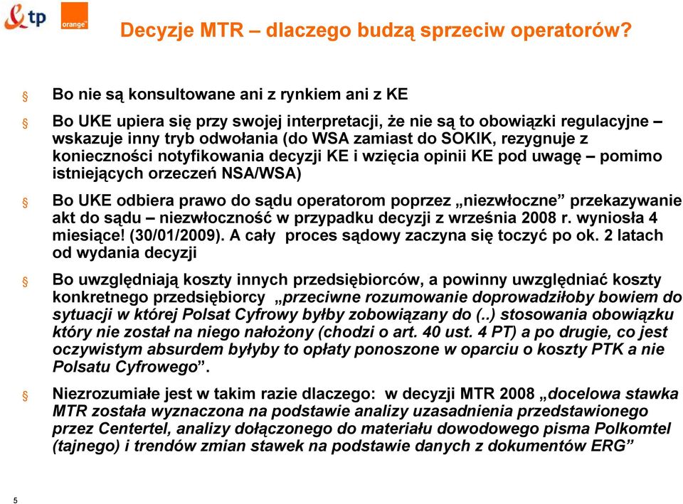 konieczności notyfikowania decyzji KE i wzięcia opinii KE pod uwagę pomimo istniejących orzeczeń NSA/WSA) Bo UKE odbiera prawo do sądu operatorom poprzez niezwłoczne przekazywanie akt do sądu