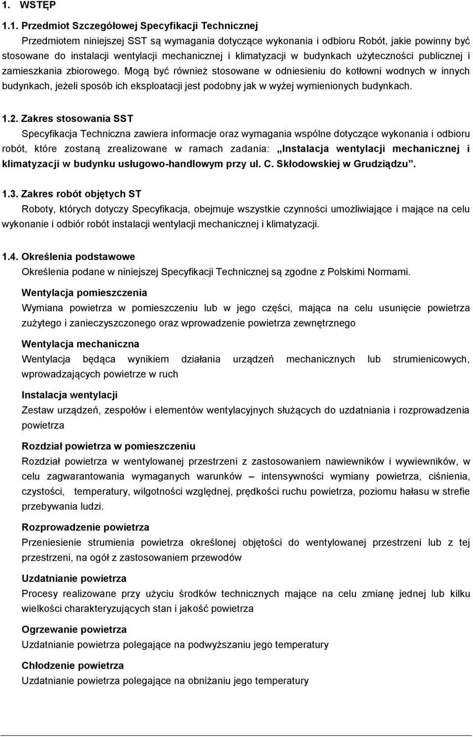 Mogą być również stosowane w odniesieniu do kotłowni wodnych w innych budynkach, jeżeli sposób ich eksploatacji jest podobny jak w wyżej wymienionych budynkach. 1.2.