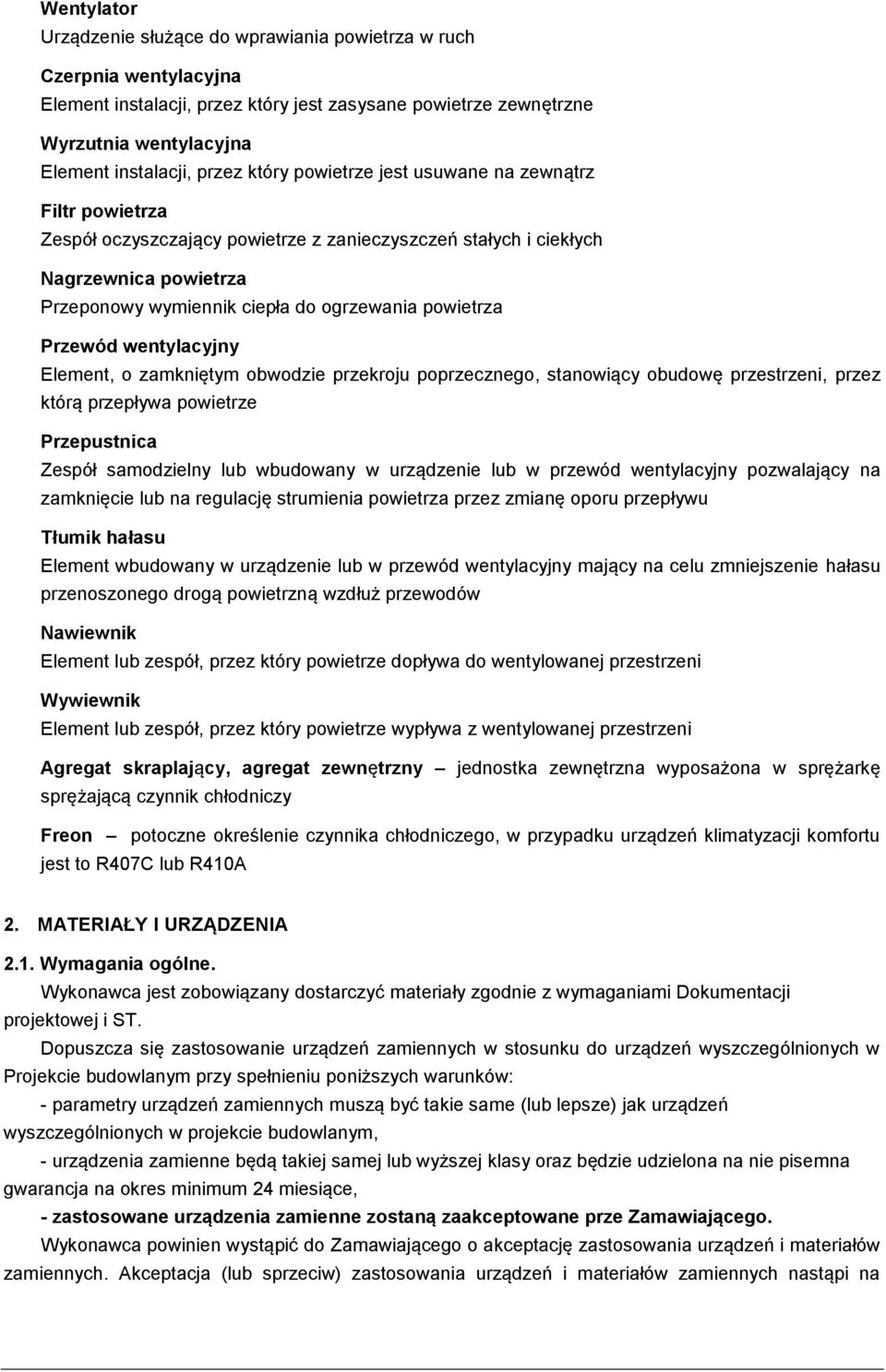 Przewód wentylacyjny Element, o zamkniętym obwodzie przekroju poprzecznego, stanowiący obudowę przestrzeni, przez którą przepływa powietrze Przepustnica Zespół samodzielny lub wbudowany w urządzenie