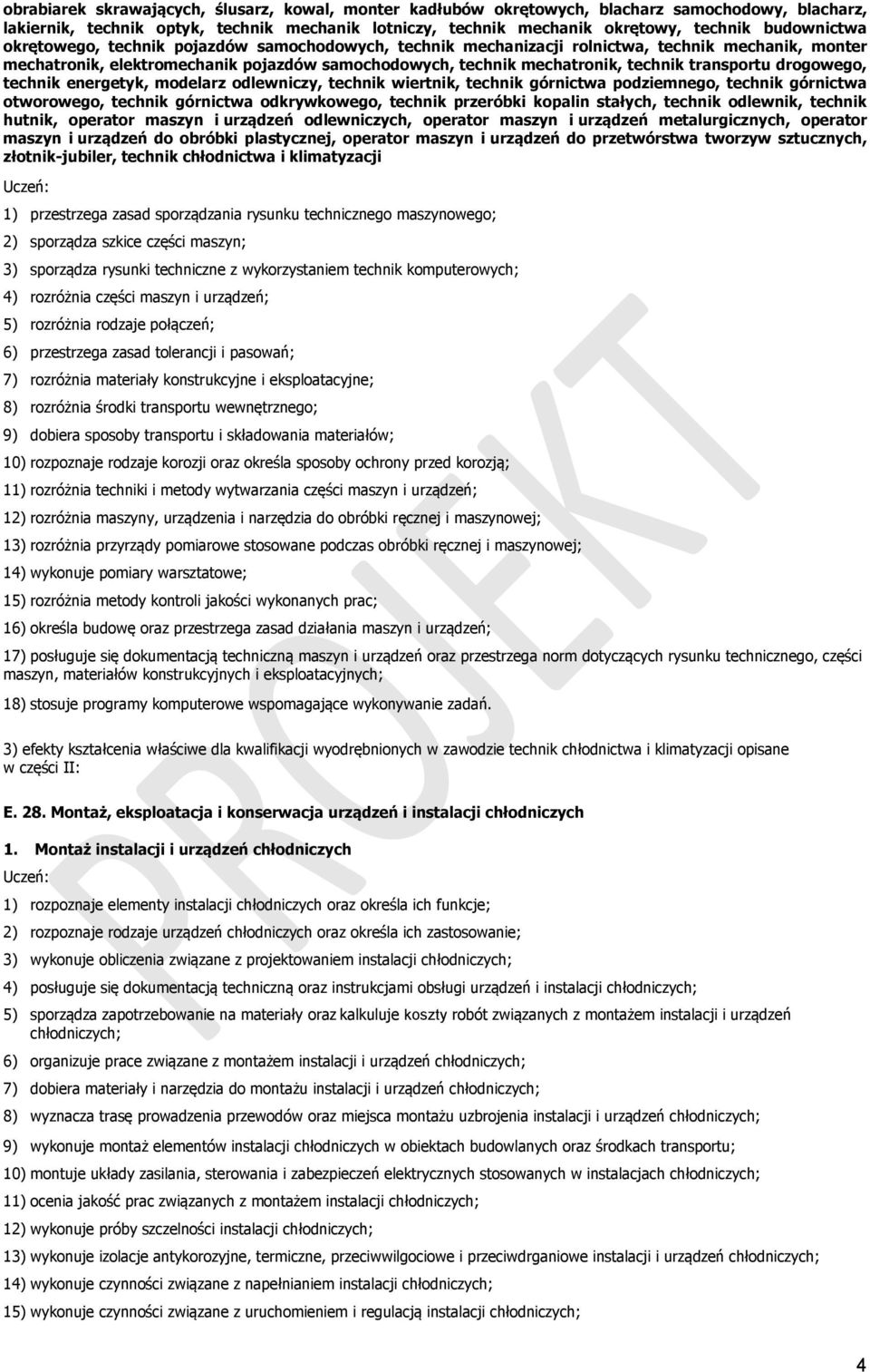 transportu drogowego, technik energetyk, modelarz odlewniczy, technik wiertnik, technik górnictwa podziemnego, technik górnictwa otworowego, technik górnictwa odkrywkowego, technik przeróbki kopalin