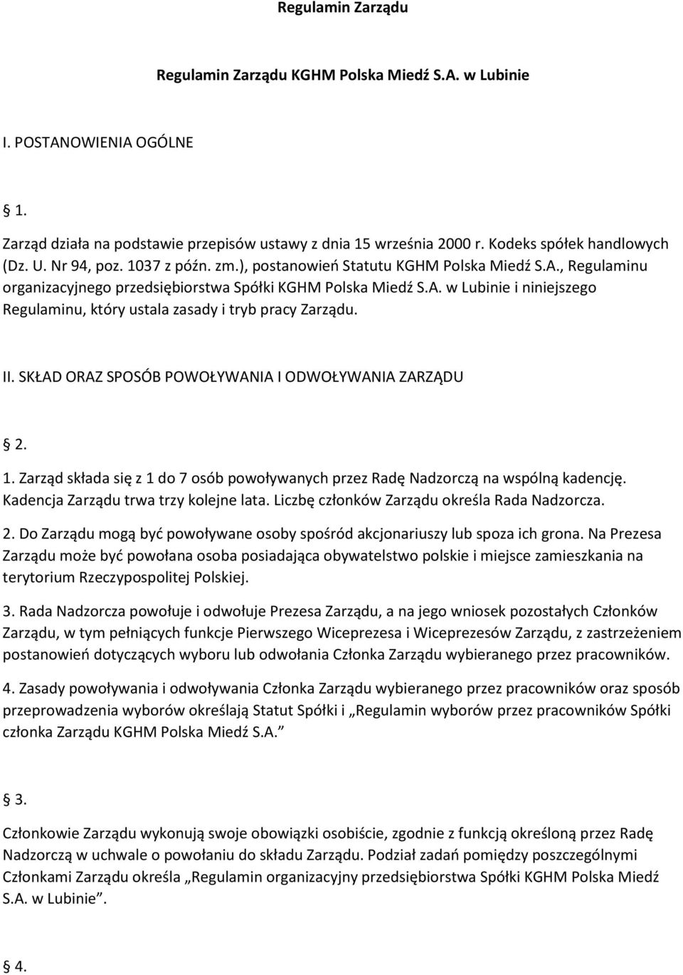 II. SKŁAD ORAZ SPOSÓB POWOŁYWANIA I ODWOŁYWANIA ZARZĄDU 2. 1. Zarząd składa się z 1 do 7 osób powoływanych przez Radę Nadzorczą na wspólną kadencję. Kadencja Zarządu trwa trzy kolejne lata.