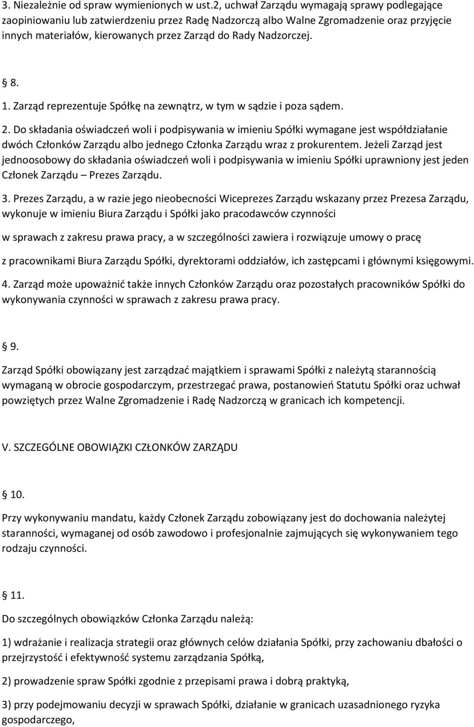 Nadzorczej. 8. 1. Zarząd reprezentuje Spółkę na zewnątrz, w tym w sądzie i poza sądem. 2.