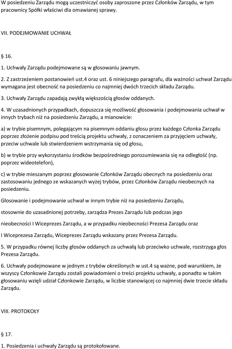 6 niniejszego paragrafu, dla ważności uchwał Zarządu wymagana jest obecność na posiedzeniu co najmniej dwóch trzecich składu Zarządu. 3. Uchwały Zarządu zapadają zwykłą większością głosów oddanych. 4.