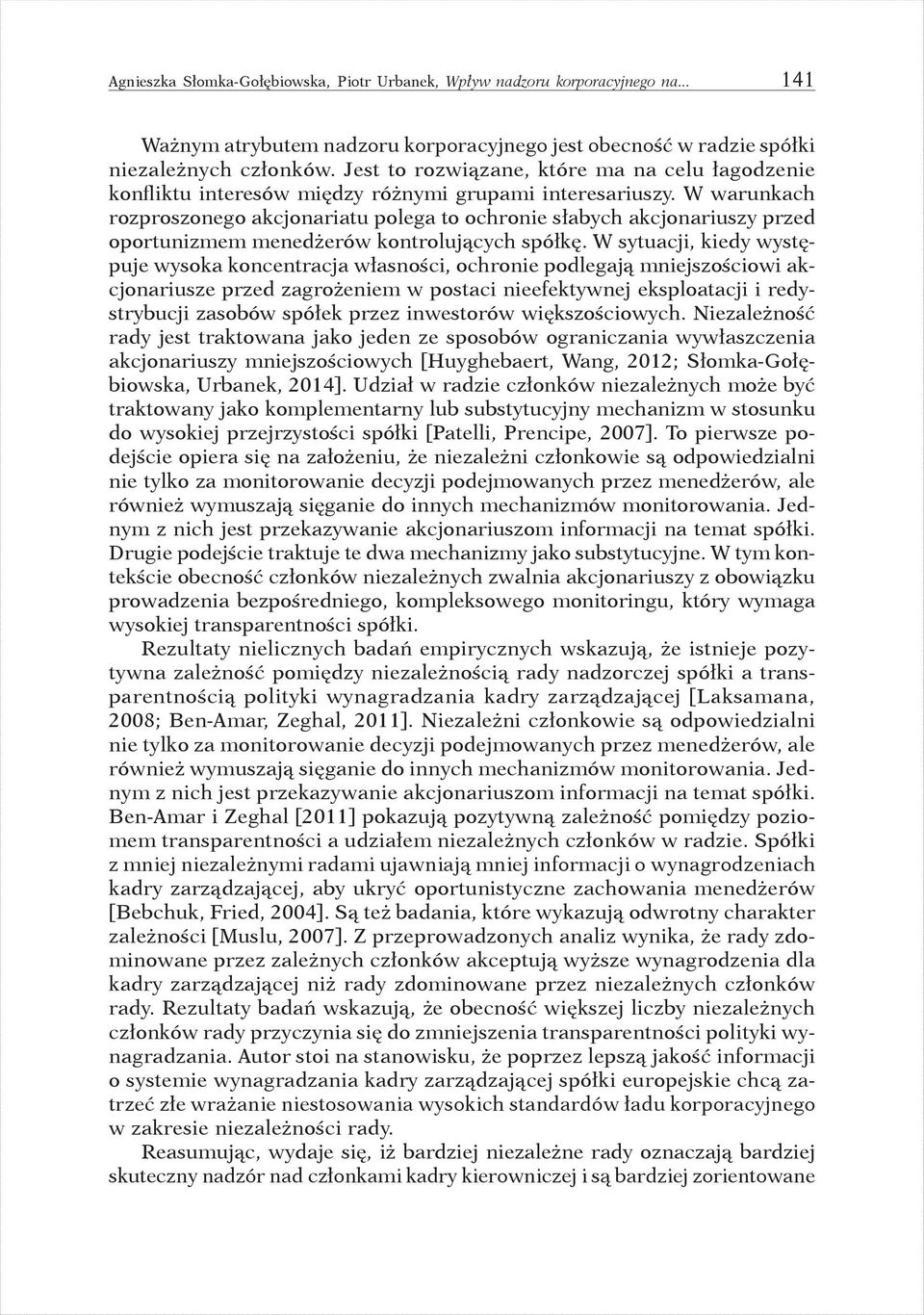 W warunkach rozproszonego akcjonariatu polega to ochronie słabych akcjonariuszy przed oportunizmem menedżerów kontrolujących spółkę.
