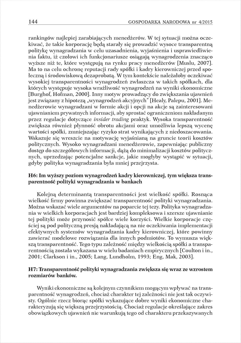 funkcjonariusze osiągają wynagrodzenia znacząco wyższe niż te, które występują na rynku pracy menedżerów [Muslu, 2007].
