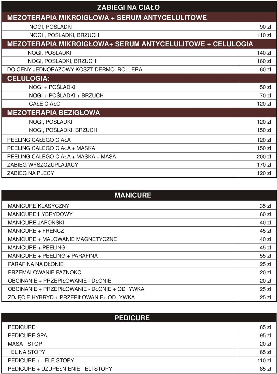 MASKA PEELING CAŁEGO CIAŁA + MASKA + MASAŻ ZABIEG WYSZCZUPLAJACY ZABIEG NA PLECY ZABIEGI NA CIAŁO 90 zł 1 1 70 zł 200 zł 170 zł MANICURE MANICURE KLASYCZNY MANICURE HYBRYDOWY MANICURE JAPOŃSKI