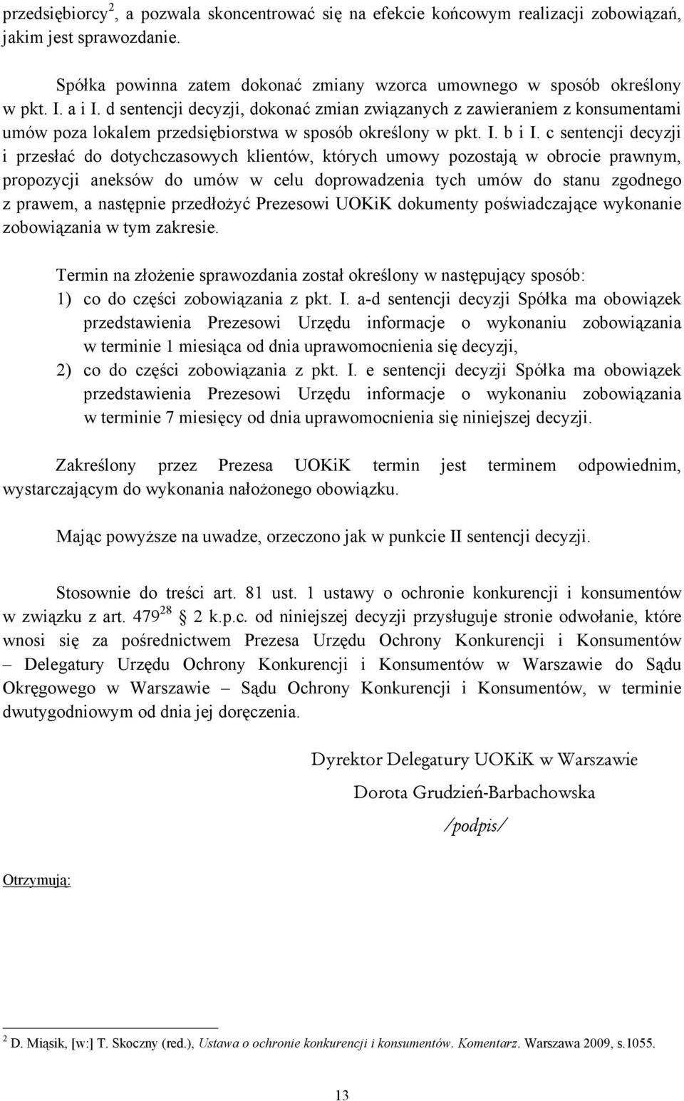 c sentencji decyzji i przesłać do dotychczasowych klientów, których umowy pozostają w obrocie prawnym, propozycji aneksów do umów w celu doprowadzenia tych umów do stanu zgodnego z prawem, a