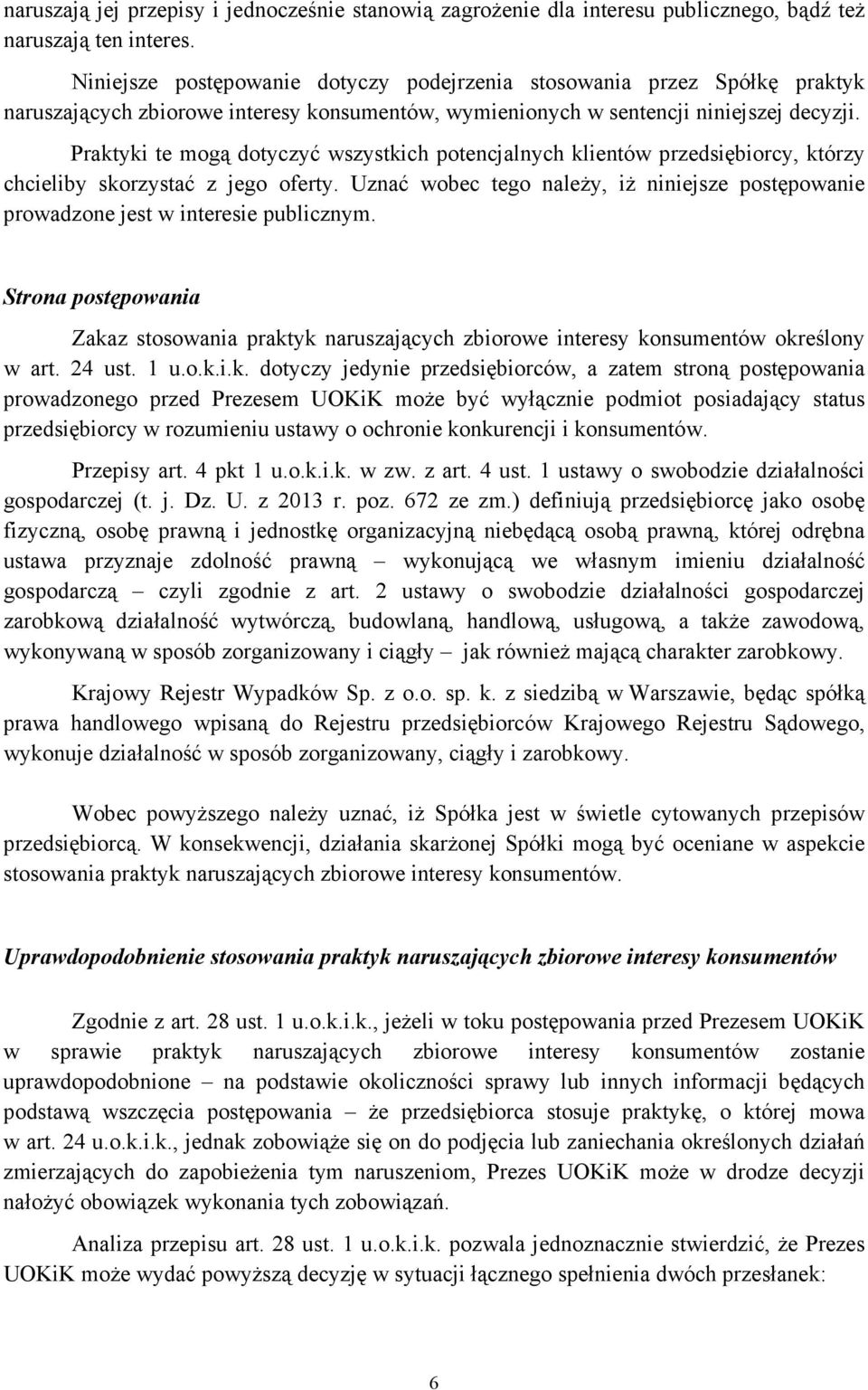 Praktyki te mogą dotyczyć wszystkich potencjalnych klientów przedsiębiorcy, którzy chcieliby skorzystać z jego oferty.