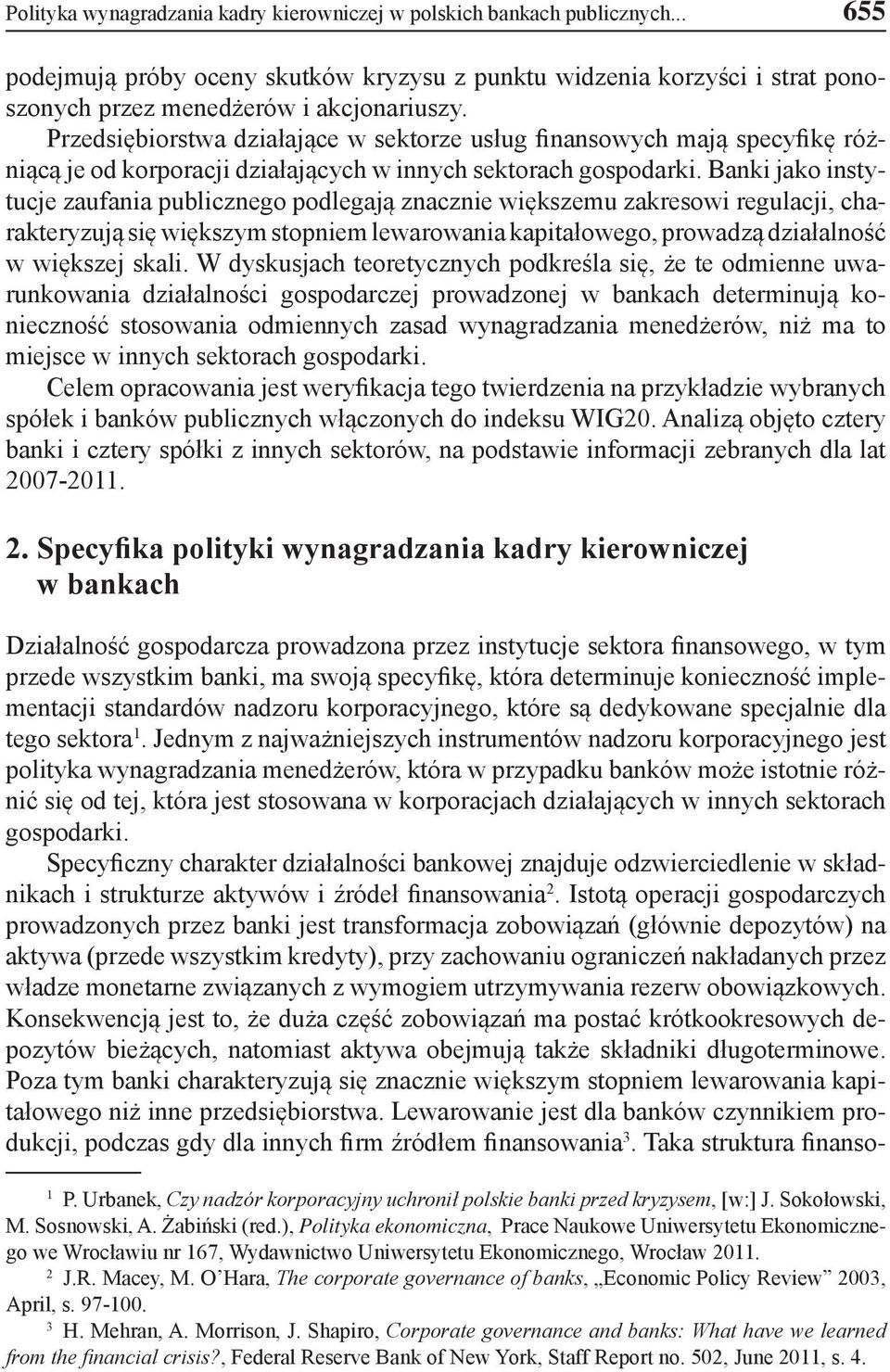 Banki jako instytucje zaufania publicznego podlegają znacznie większemu zakresowi regulacji, charakteryzują się większym stopniem lewarowania kapitałowego, prowadzą działalność w większej skali.