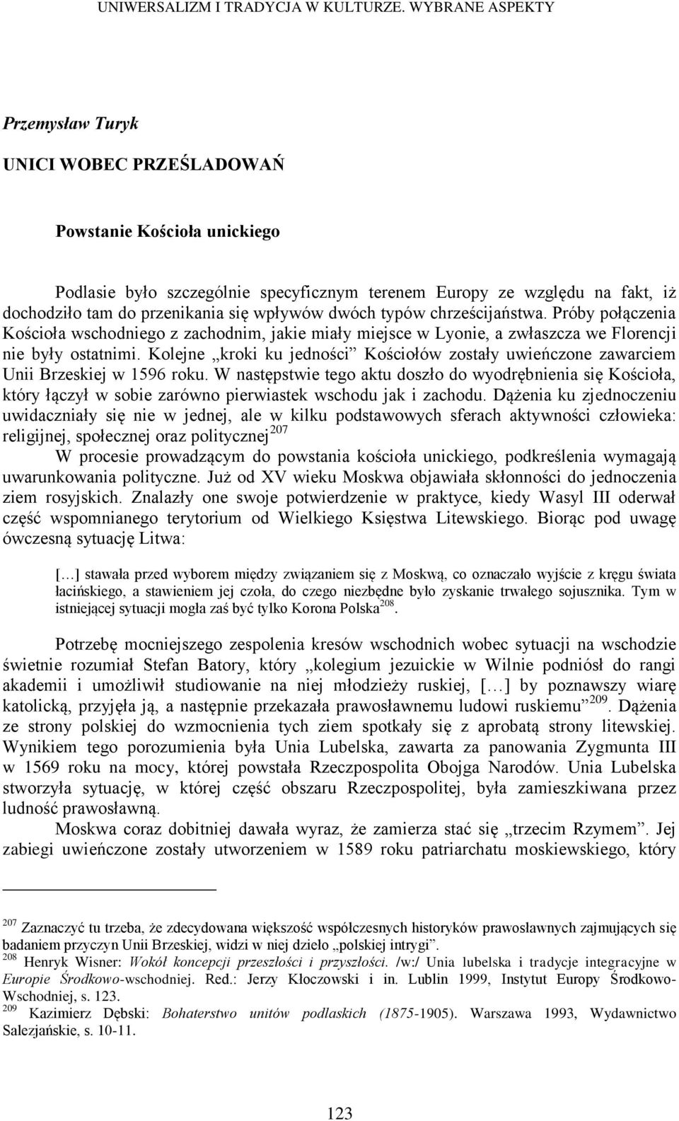 Kolejne kroki ku jedności Kościołów zostały uwieńczone zawarciem Unii Brzeskiej w 1596 roku.