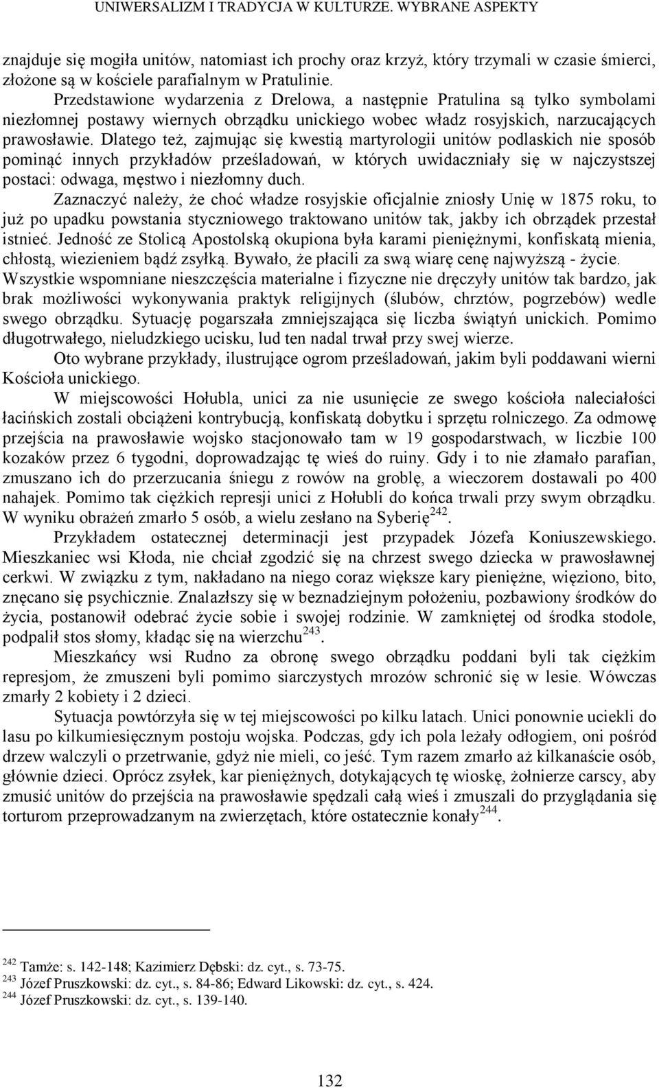 Dlatego też, zajmując się kwestią martyrologii unitów podlaskich nie sposób pominąć innych przykładów prześladowań, w których uwidaczniały się w najczystszej postaci: odwaga, męstwo i niezłomny duch.