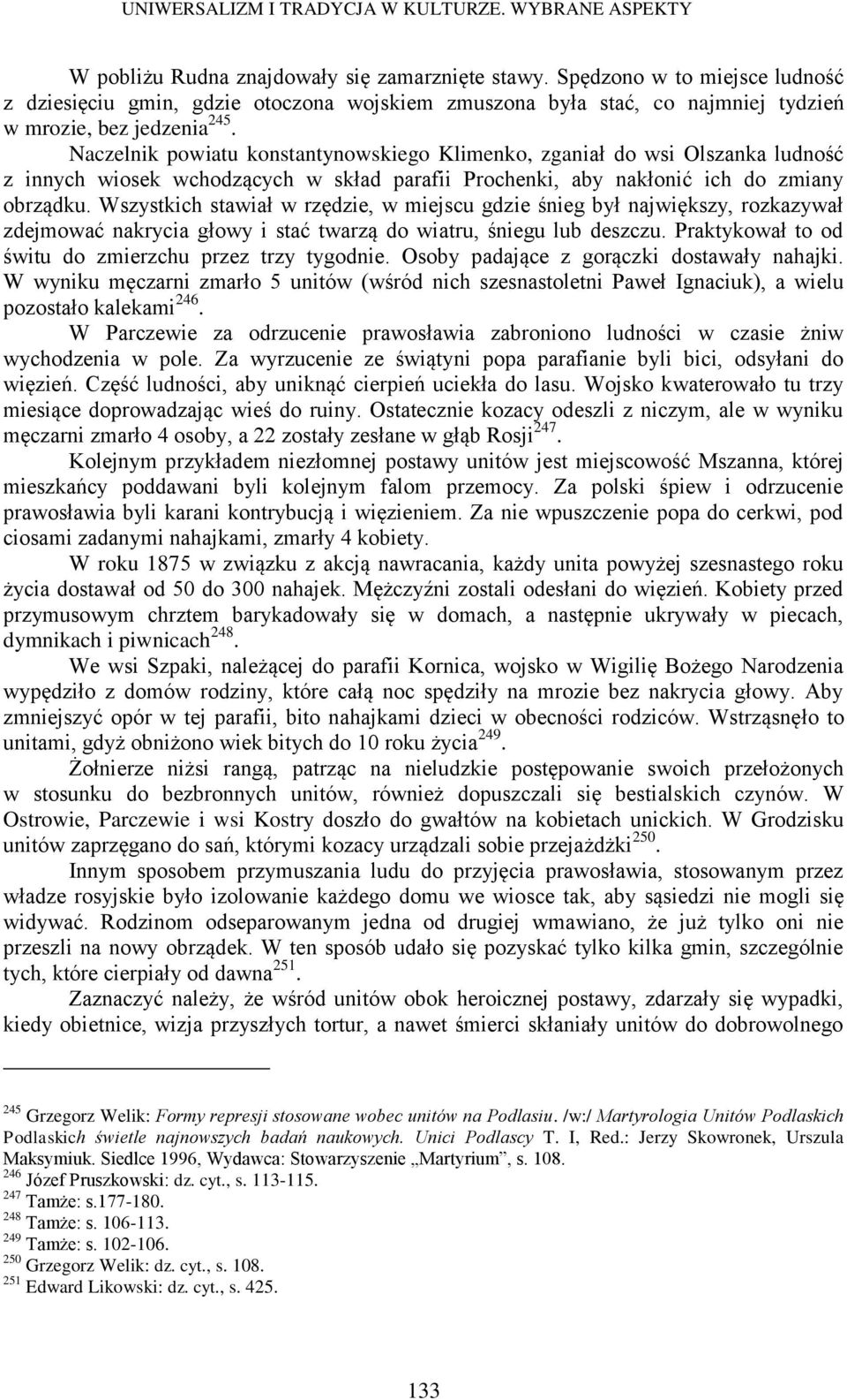 Wszystkich stawiał w rzędzie, w miejscu gdzie śnieg był największy, rozkazywał zdejmować nakrycia głowy i stać twarzą do wiatru, śniegu lub deszczu.