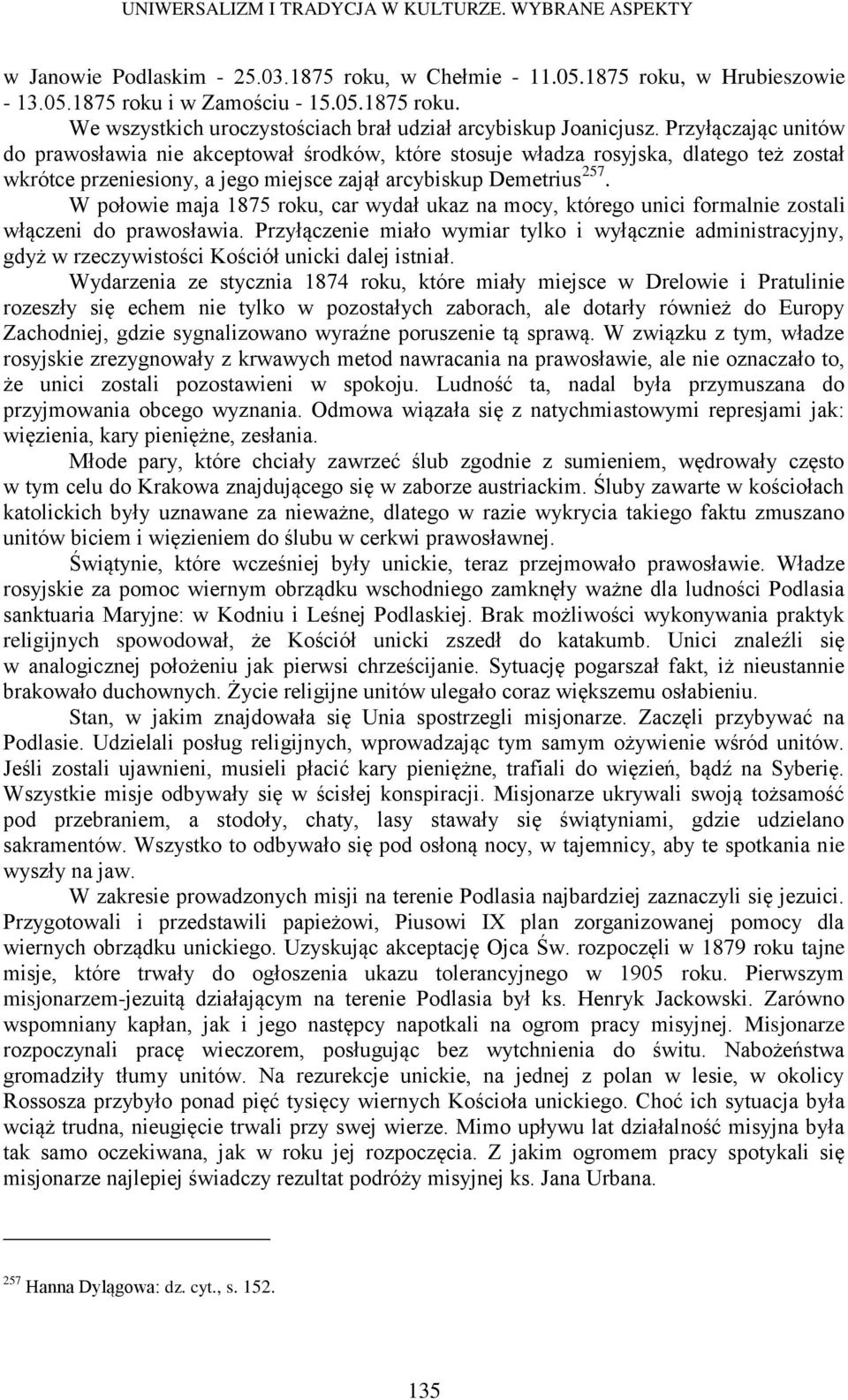 W połowie maja 1875 roku, car wydał ukaz na mocy, którego unici formalnie zostali włączeni do prawosławia.