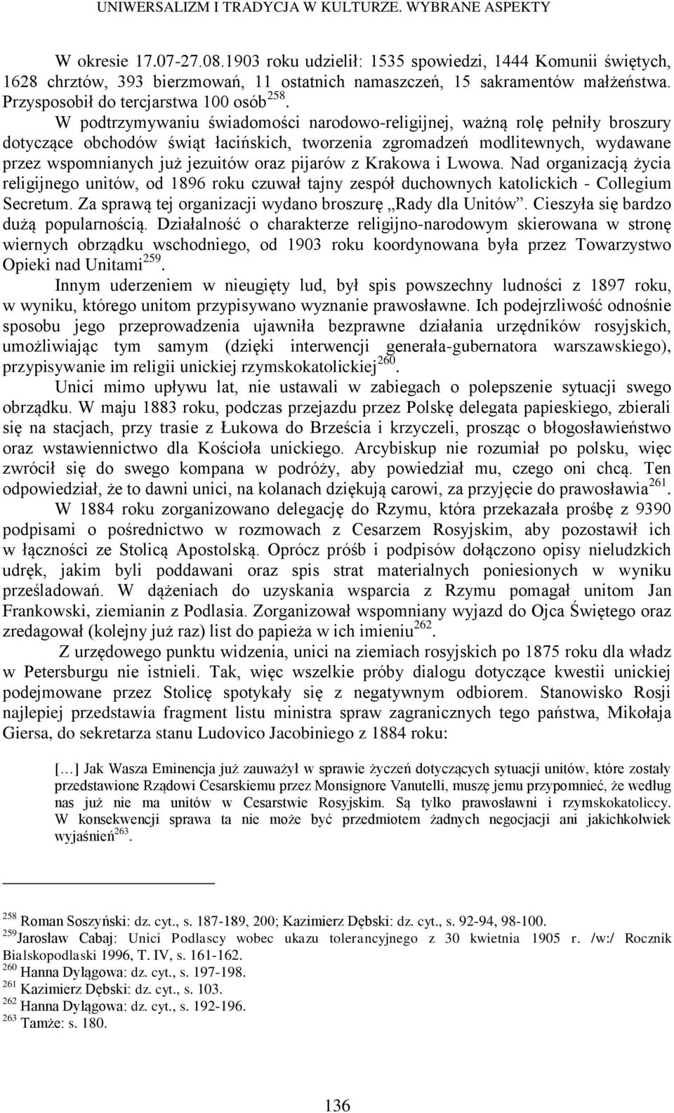 W podtrzymywaniu świadomości narodowo-religijnej, ważną rolę pełniły broszury dotyczące obchodów świąt łacińskich, tworzenia zgromadzeń modlitewnych, wydawane przez wspomnianych już jezuitów oraz