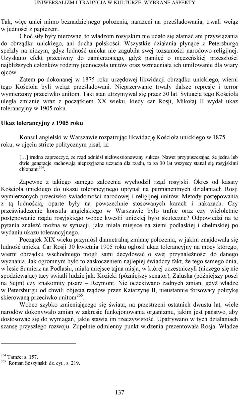 Wszystkie działania płynące z Petersburga spełzły na niczym, gdyż ludność unicka nie zagubiła swej tożsamości narodowo-religijnej.
