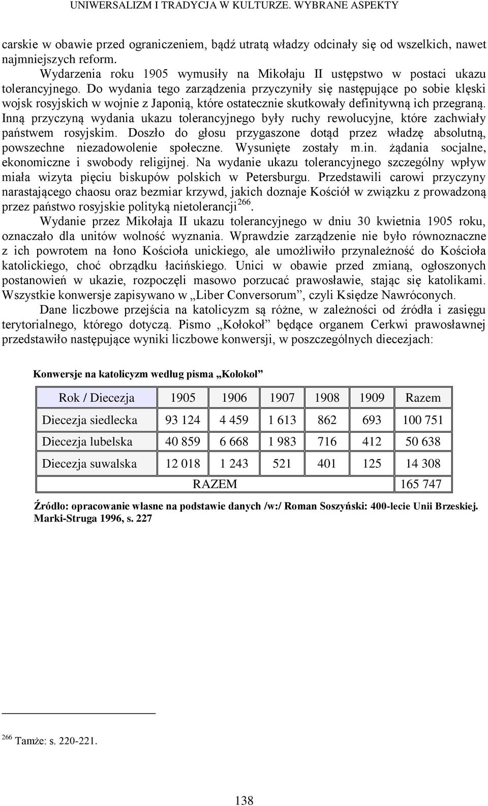 Inną przyczyną wydania ukazu tolerancyjnego były ruchy rewolucyjne, które zachwiały państwem rosyjskim. Doszło do głosu przygaszone dotąd przez władzę absolutną, powszechne niezadowolenie społeczne.