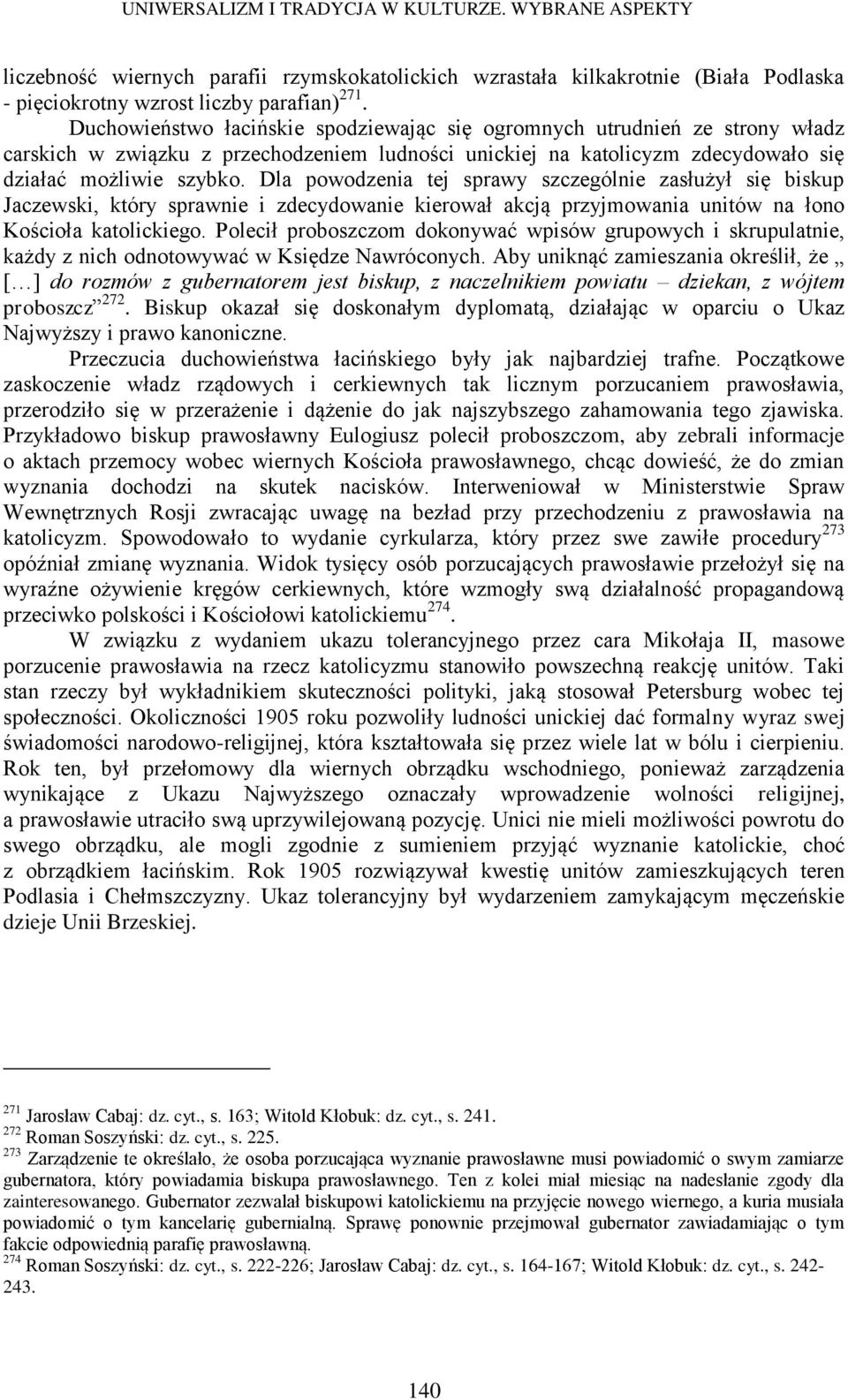 Dla powodzenia tej sprawy szczególnie zasłużył się biskup Jaczewski, który sprawnie i zdecydowanie kierował akcją przyjmowania unitów na łono Kościoła katolickiego.
