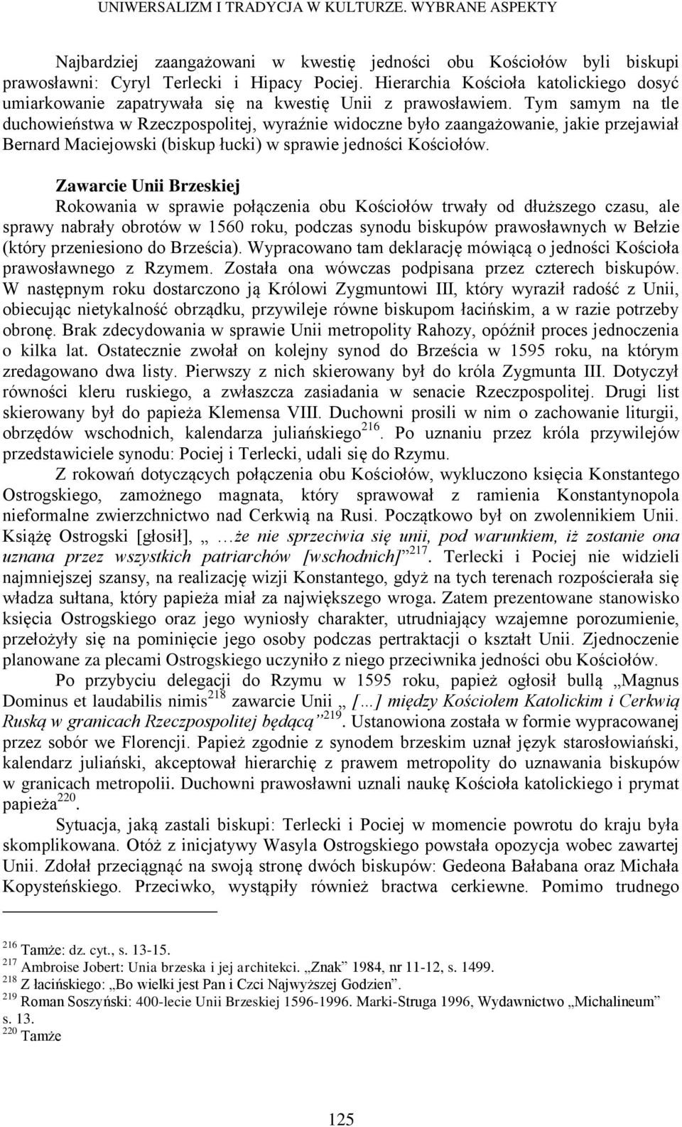 Tym samym na tle duchowieństwa w Rzeczpospolitej, wyraźnie widoczne było zaangażowanie, jakie przejawiał Bernard Maciejowski (biskup łucki) w sprawie jedności Kościołów.