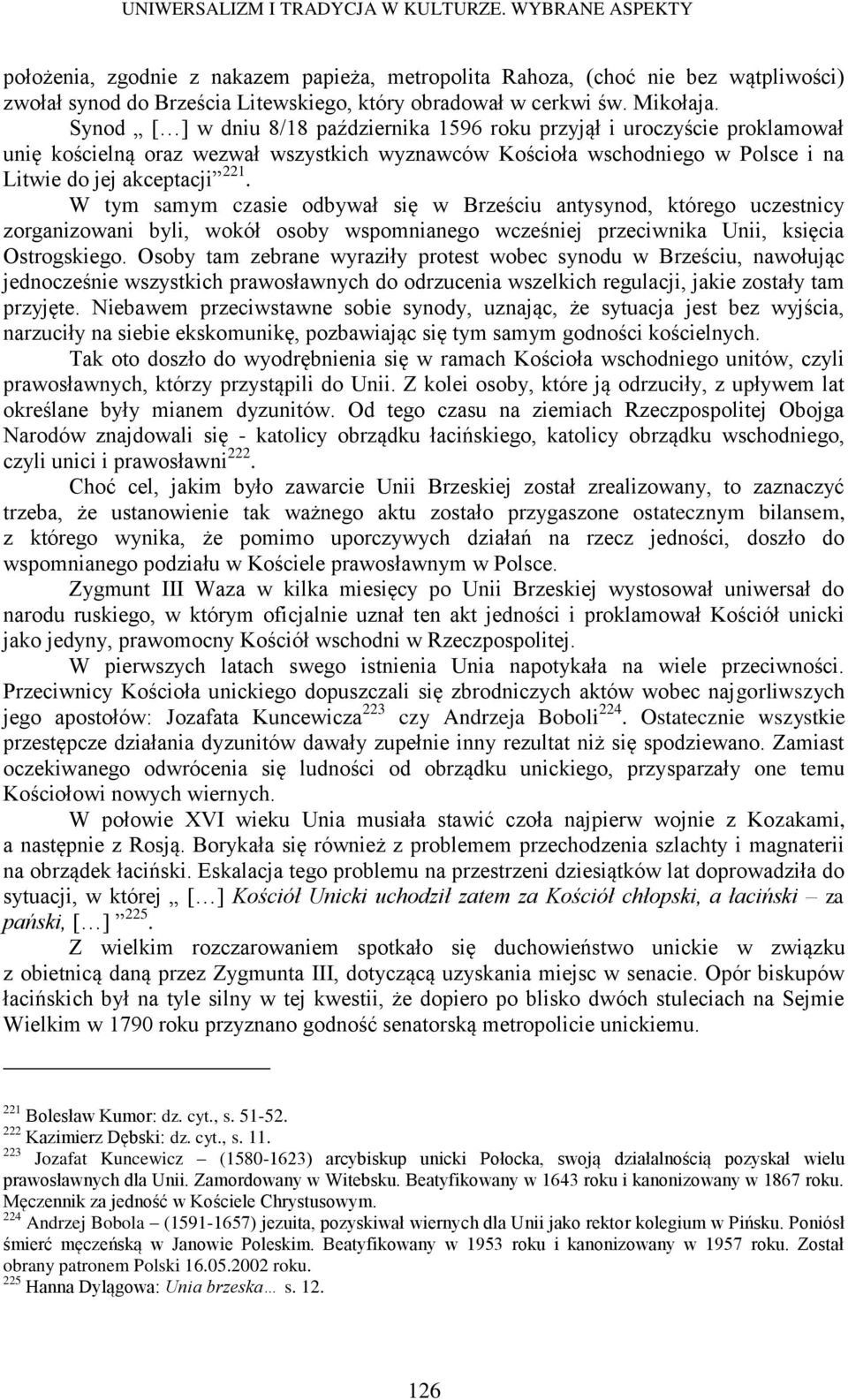 W tym samym czasie odbywał się w Brześciu antysynod, którego uczestnicy zorganizowani byli, wokół osoby wspomnianego wcześniej przeciwnika Unii, księcia Ostrogskiego.
