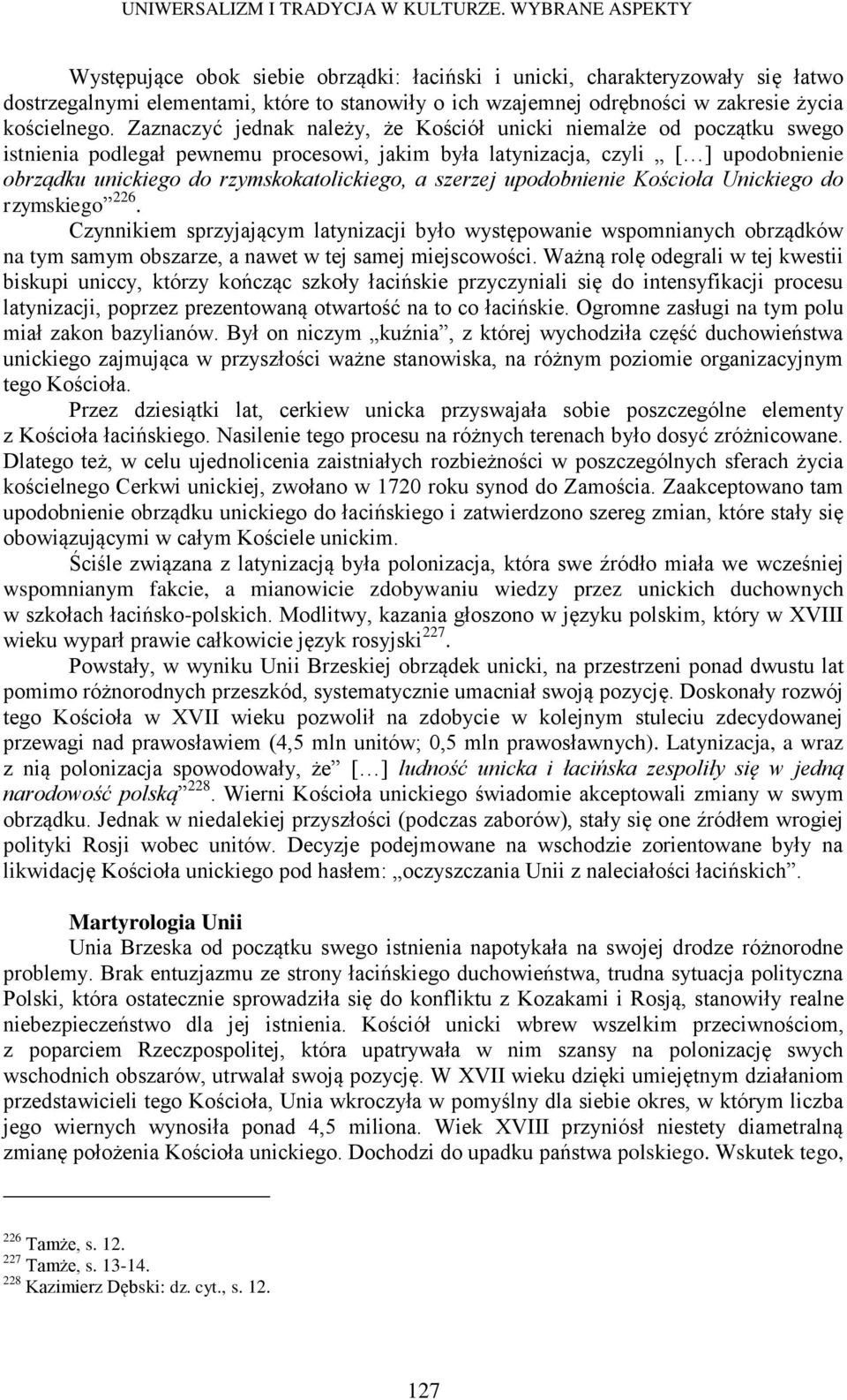 szerzej upodobnienie Kościoła Unickiego do rzymskiego 226. Czynnikiem sprzyjającym latynizacji było występowanie wspomnianych obrządków na tym samym obszarze, a nawet w tej samej miejscowości.