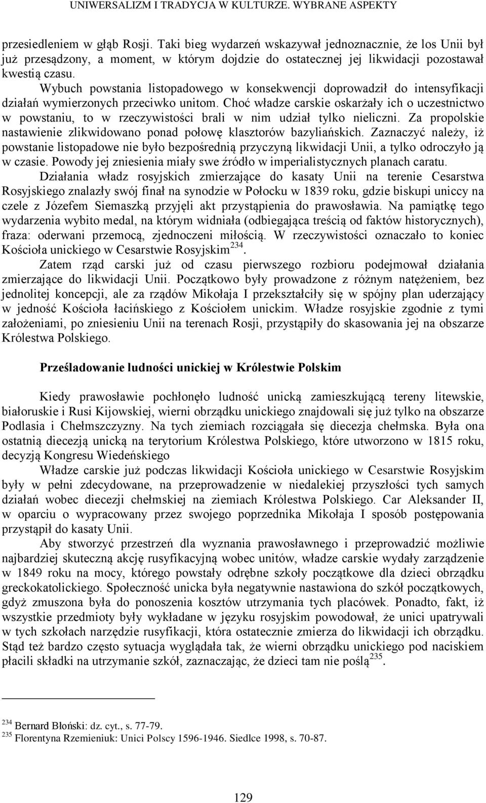 Choć władze carskie oskarżały ich o uczestnictwo w powstaniu, to w rzeczywistości brali w nim udział tylko nieliczni. Za propolskie nastawienie zlikwidowano ponad połowę klasztorów bazyliańskich.
