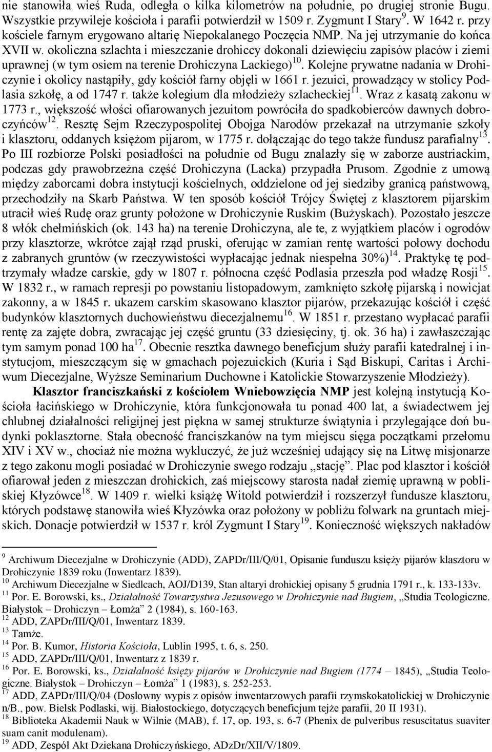 okoliczna szlachta i mieszczanie drohiccy dokonali dziewięciu zapisów placów i ziemi uprawnej (w tym osiem na terenie Drohiczyna Lackiego) 10.