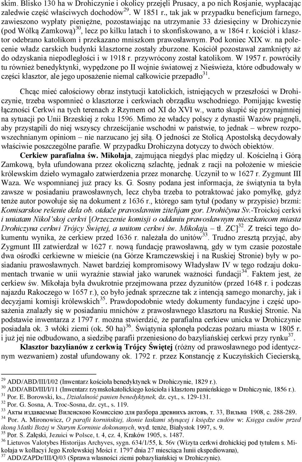 1864 r. kościół i klasztor odebrano katolikom i przekazano mniszkom prawosławnym. Pod koniec XIX w. na polecenie władz carskich budynki klasztorne zostały zburzone.