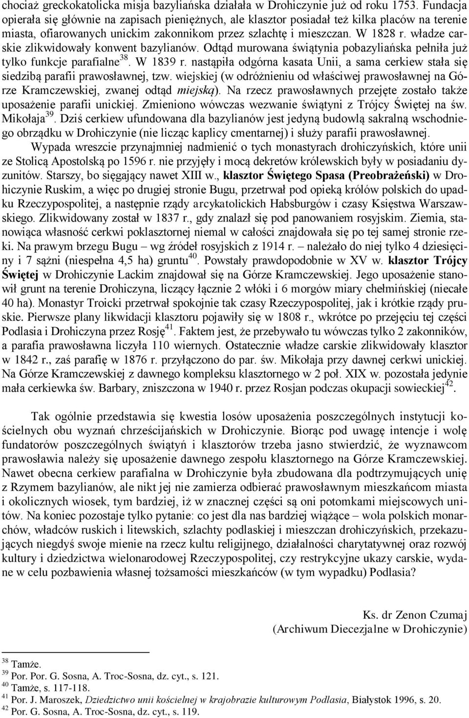władze carskie zlikwidowały konwent bazylianów. Odtąd murowana świątynia pobazyliańska pełniła już tylko funkcje parafialne 38. W 1839 r.