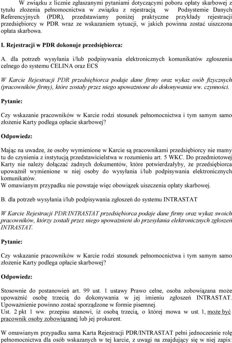 dla potrzeb wysyłania i/lub podpisywania elektronicznych komunikatów zgłoszenia celnego do systemu CELINA oraz ECS W Karcie Rejestracji PDR przedsiębiorca podaje dane firmy oraz wykaz osób fizycznych