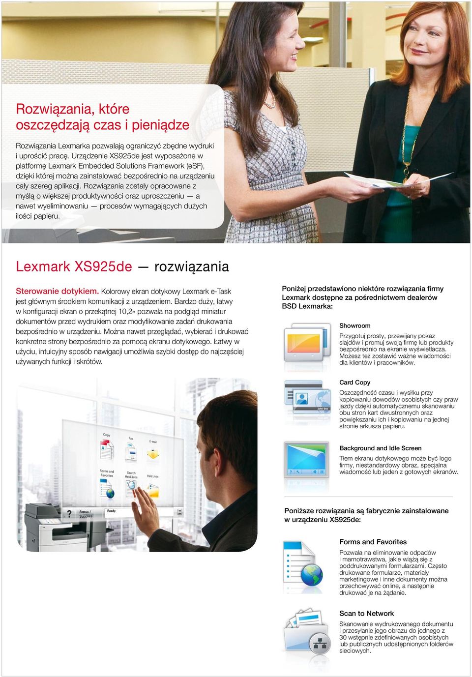 Rozwiązania zostały opracowane z myślą o większej produktywności oraz uproszczeniu a nawet wyeliminowaniu procesów wymagających dużych ilości papieru. Lexmark XS925de rozwiązania Sterowanie dotykiem.