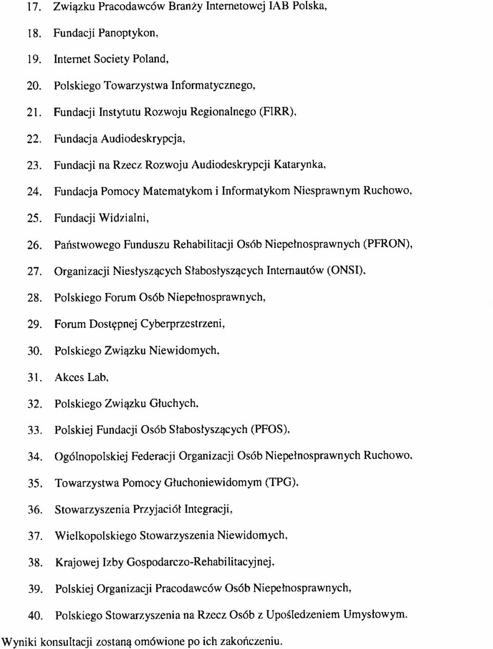 Fundacji na Rzecz Rozwoju Audiodeskrypcii Katarynka, 25. Fundacji Widzialni. 26. Państwowego Funduszu Rehabilitacji Osób Niepełnosprawnych (PERON). 27.