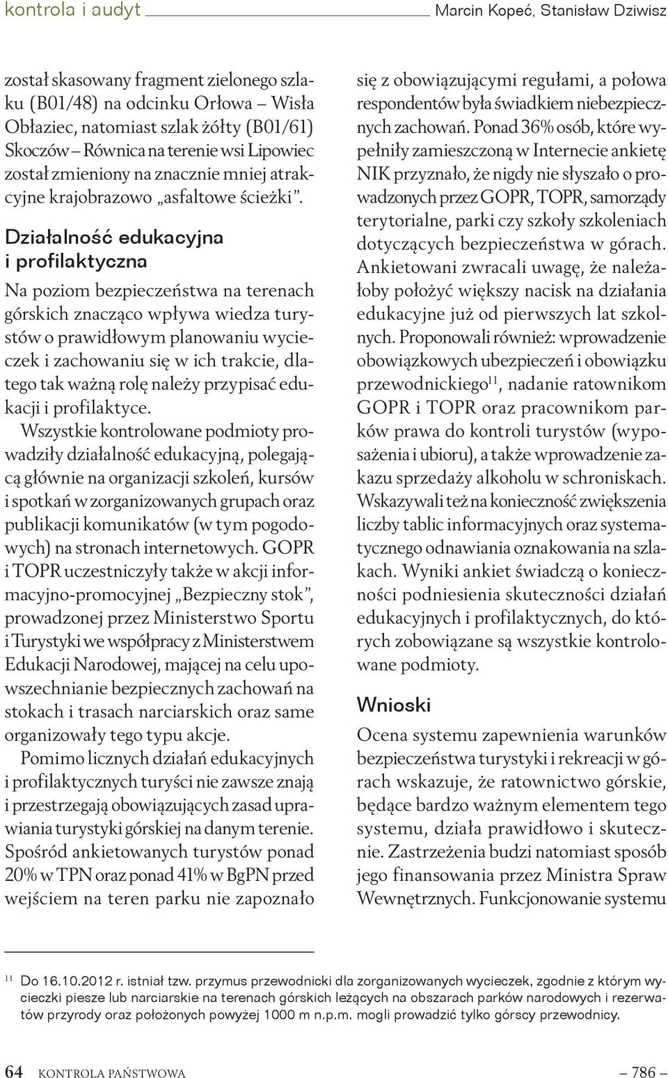 Działalność edukacyjna i profilaktyczna Na poziom bezpieczeństwa na terenach górskich znacząco wpływa wiedza turystów o prawidłowym planowaniu wycieczek i zachowaniu się w ich trakcie, dlatego tak