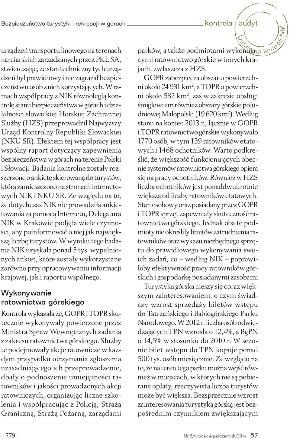 W ramach współpracy z NIK równoległą kontrolę stanu bezpieczeństwa w górach i działalności słowackiej Horskiej Záchrannej Služby (HZS) przeprowadził Najwyższy Urząd Kontrolny Republiki Słowackiej