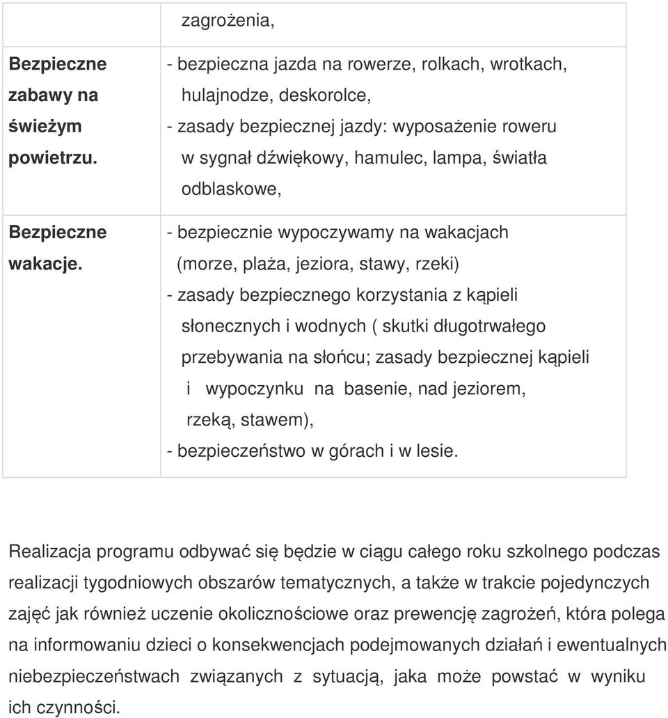 wypoczywamy na wakacjach (morze, plaża, jeziora, stawy, rzeki) - zasady bezpiecznego korzystania z kąpieli słonecznych i wodnych ( skutki długotrwałego przebywania na słońcu; zasady bezpiecznej