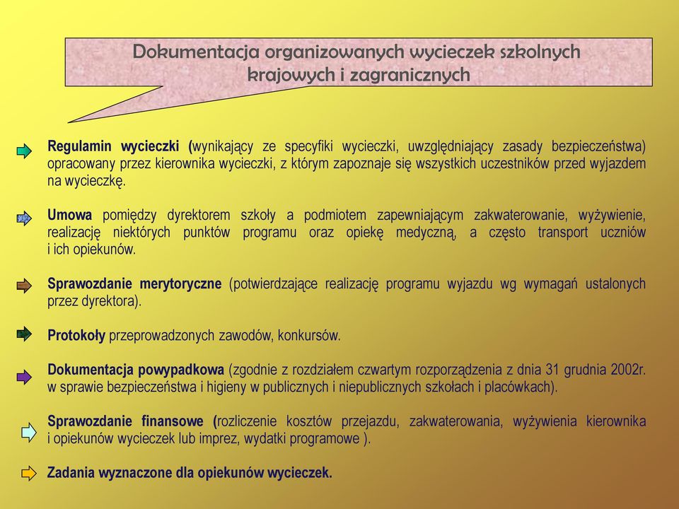 Umowa pomiędzy dyrektorem szkoły a podmiotem zapewniającym zakwaterowanie, wyżywienie, realizację niektórych punktów programu oraz opiekę medyczną, a często transport uczniów i ich opiekunów.