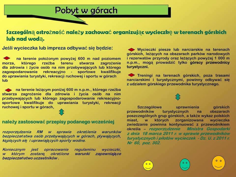 którego zagospodarowanie rekreacyjno - sportowe kwalifikuje do uprawiania turystyki, rekreacji ruchowej i sportu w górach lub na terenie leżącym 