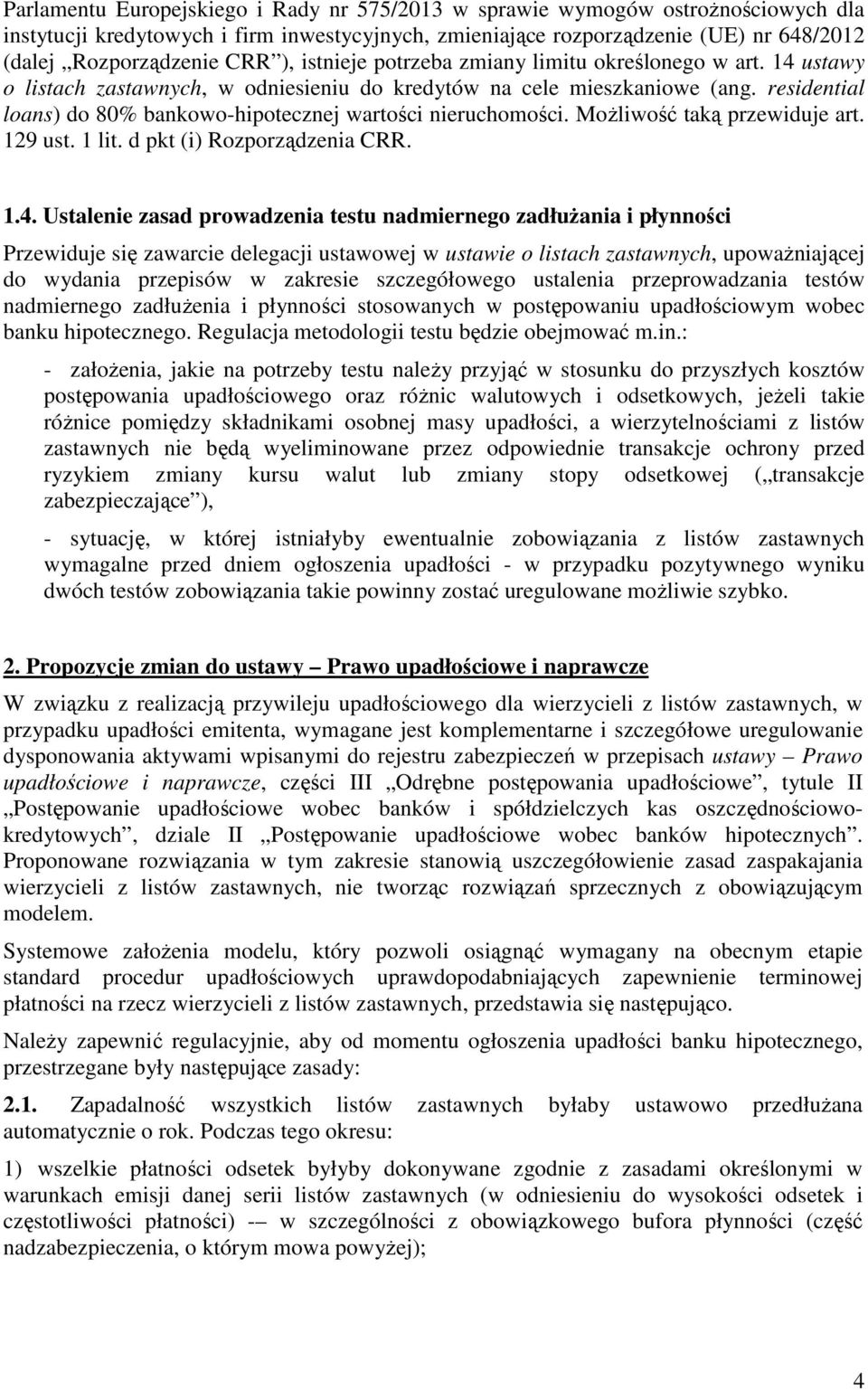 residential loans) do 80% bankowo-hipotecznej wartości nieruchomości. Możliwość taką przewiduje art. 129 ust. 1 lit. d pkt (i) Rozporządzenia CRR. 1.4.