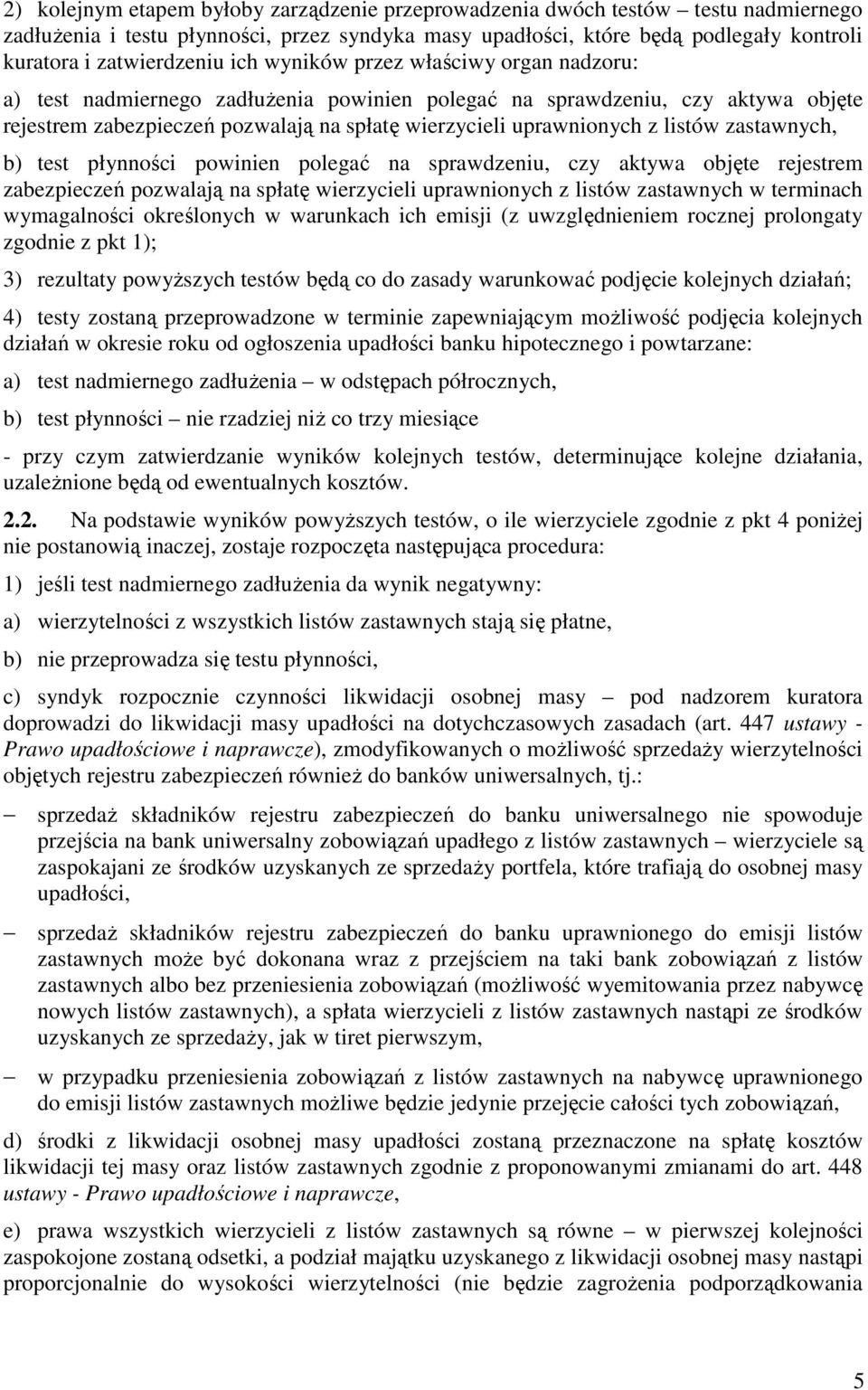 listów zastawnych, b) test płynności powinien polegać na sprawdzeniu, czy aktywa objęte rejestrem zabezpieczeń pozwalają na spłatę wierzycieli uprawnionych z listów zastawnych w terminach