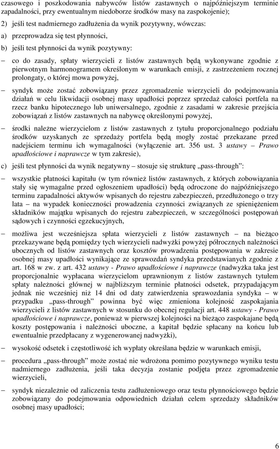 harmonogramem określonym w warunkach emisji, z zastrzeżeniem rocznej prolongaty, o której mowa powyżej, syndyk może zostać zobowiązany przez zgromadzenie wierzycieli do podejmowania działań w celu