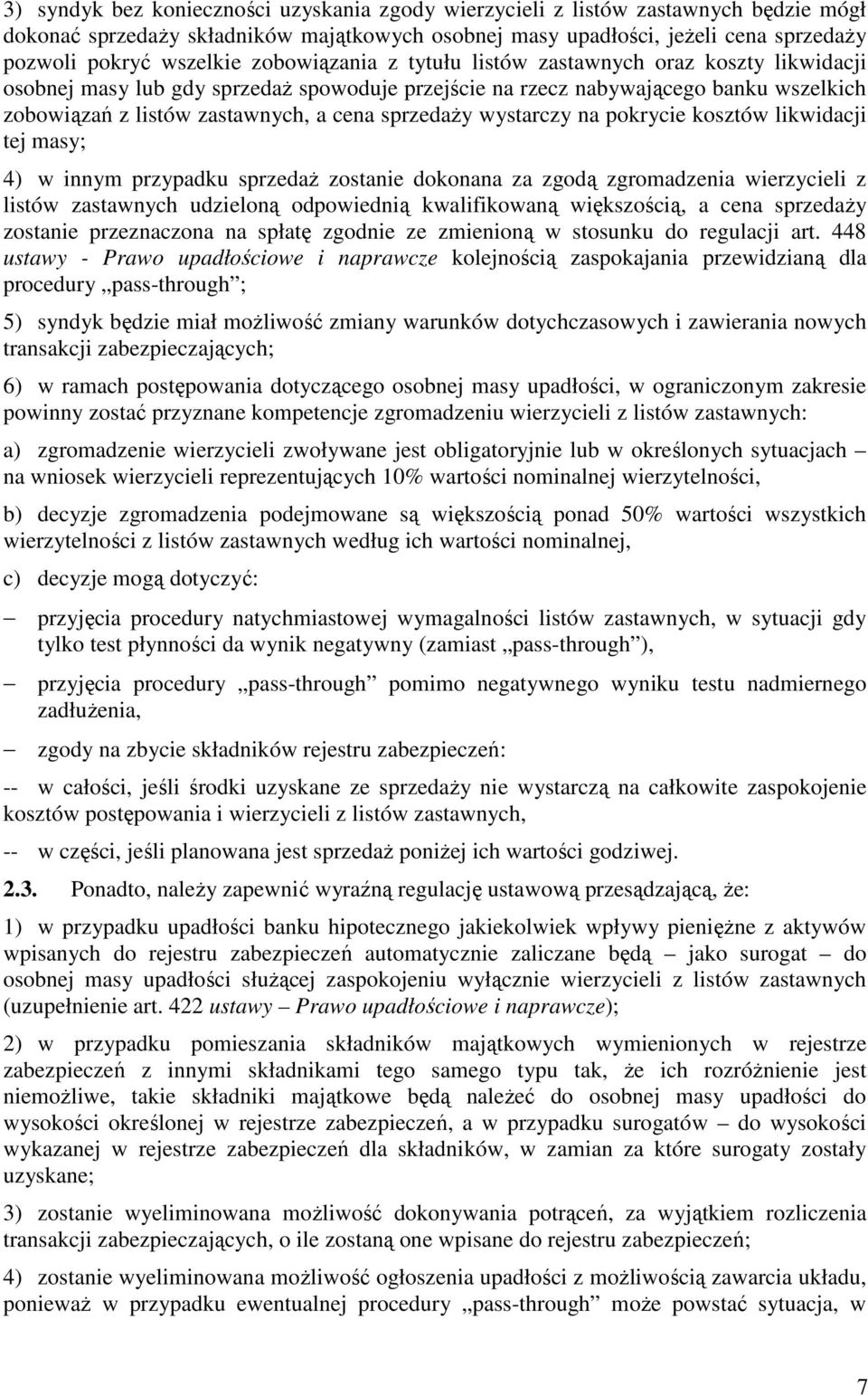 wystarczy na pokrycie kosztów likwidacji tej masy; 4) w innym przypadku sprzedaż zostanie dokonana za zgodą zgromadzenia wierzycieli z listów zastawnych udzieloną odpowiednią kwalifikowaną