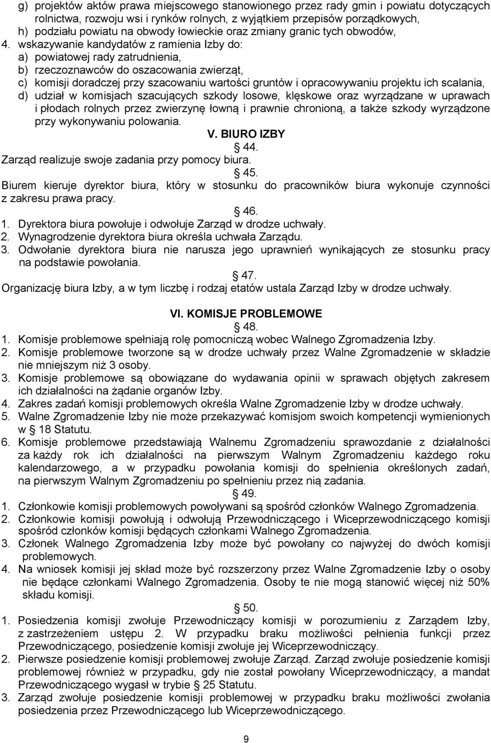 wskazywanie kandydatów z ramienia Izby do: a) powiatowej rady zatrudnienia, b) rzeczoznawców do oszacowania zwierząt, c) komisji doradczej przy szacowaniu wartości gruntów i opracowywaniu projektu