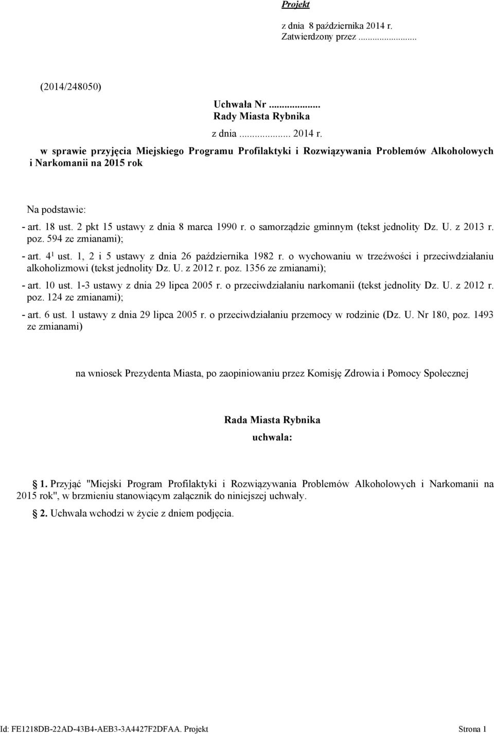 o wychowaniu w trzeźwości i przeciwdziałaniu alkoholizmowi (tekst jednolity Dz. U. z 2012 r. poz. 1356 ze zmianami); - art. 10 ust. 1-3 ustawy z dnia 29 lipca 2005 r.