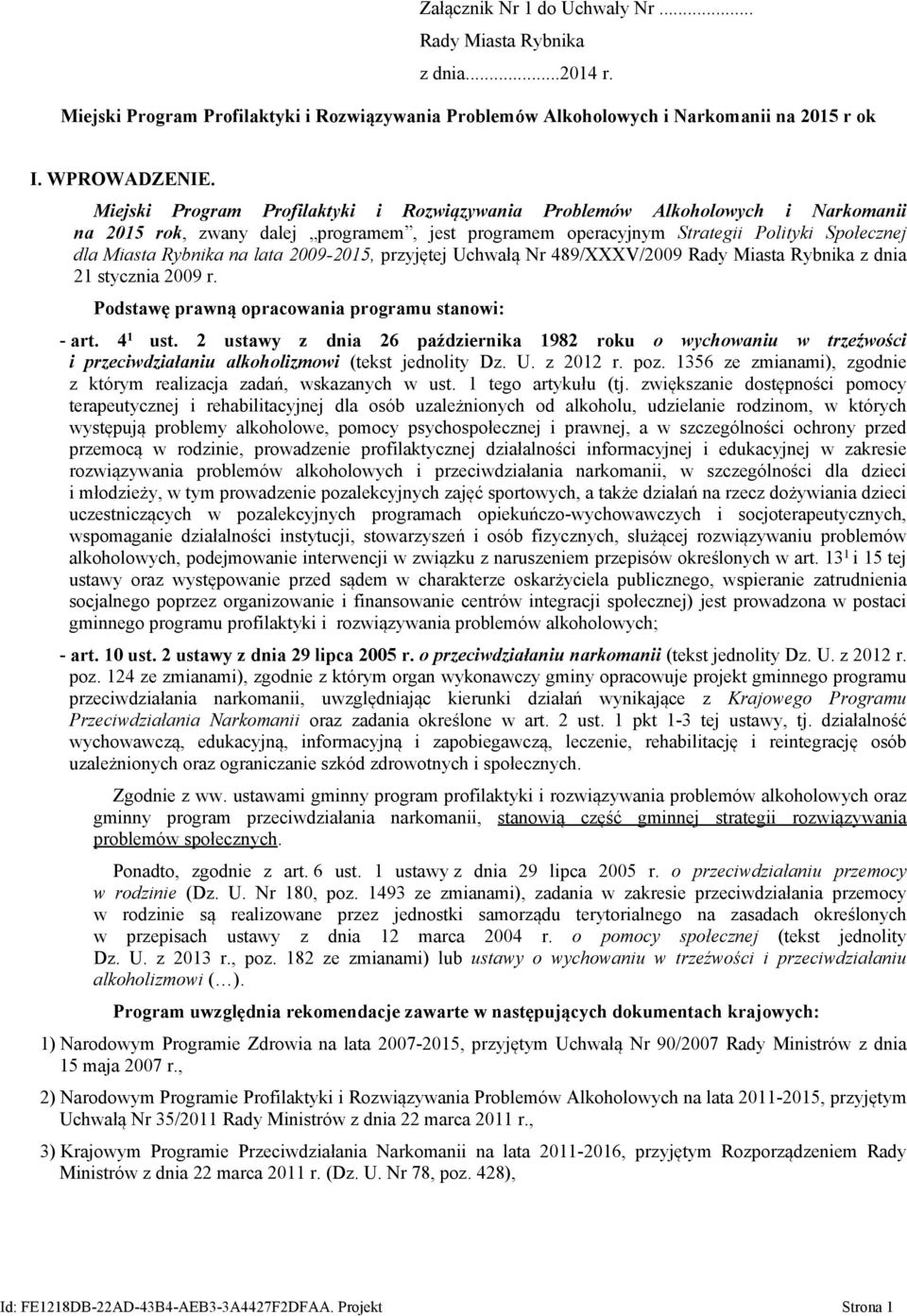 lata 2009-2015, przyjętej Uchwałą Nr 489/XXXV/2009 Rady Miasta Rybnika z dnia 21 stycznia 2009 r. Podstawę prawną opracowania programu stanowi: - art. 4 1 ust.