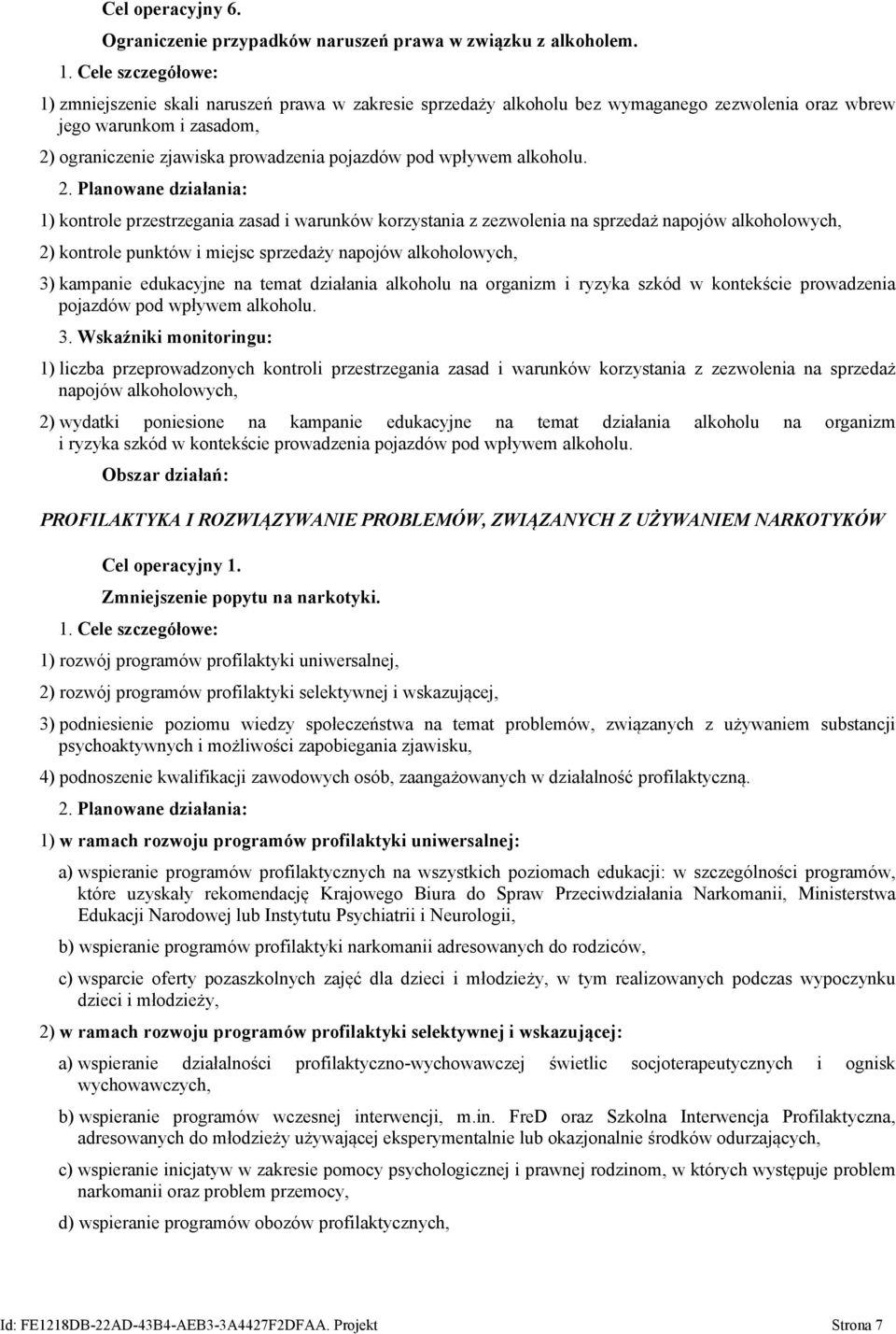 1) kontrole przestrzegania zasad i warunków korzystania z zezwolenia na sprzedaż napojów alkoholowych, 2) kontrole punktów i miejsc sprzedaży napojów alkoholowych, 3) kampanie edukacyjne na temat